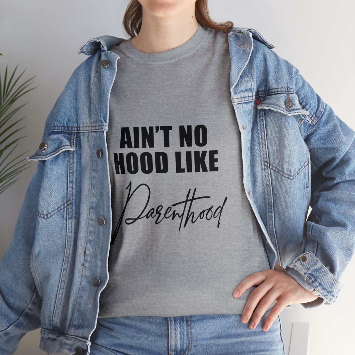 Ain't no hood, like parent hood- Unisex Heavy Cotton Tee