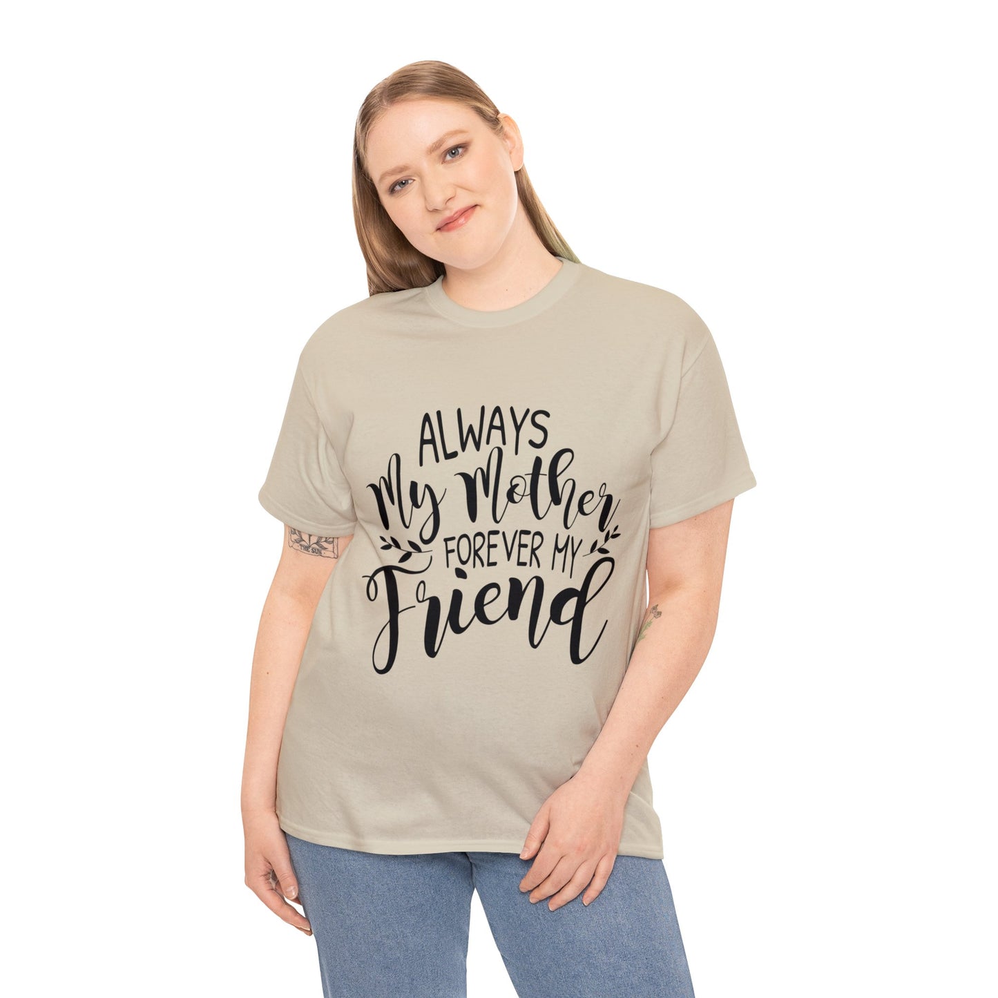 Always be my mother and friend- Unisex Heavy Cotton Tee