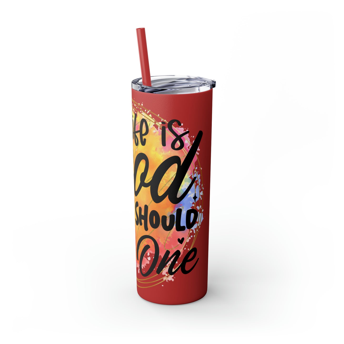 LIfe is good you should get one- Skinny Tumbler with Straw, 20oz