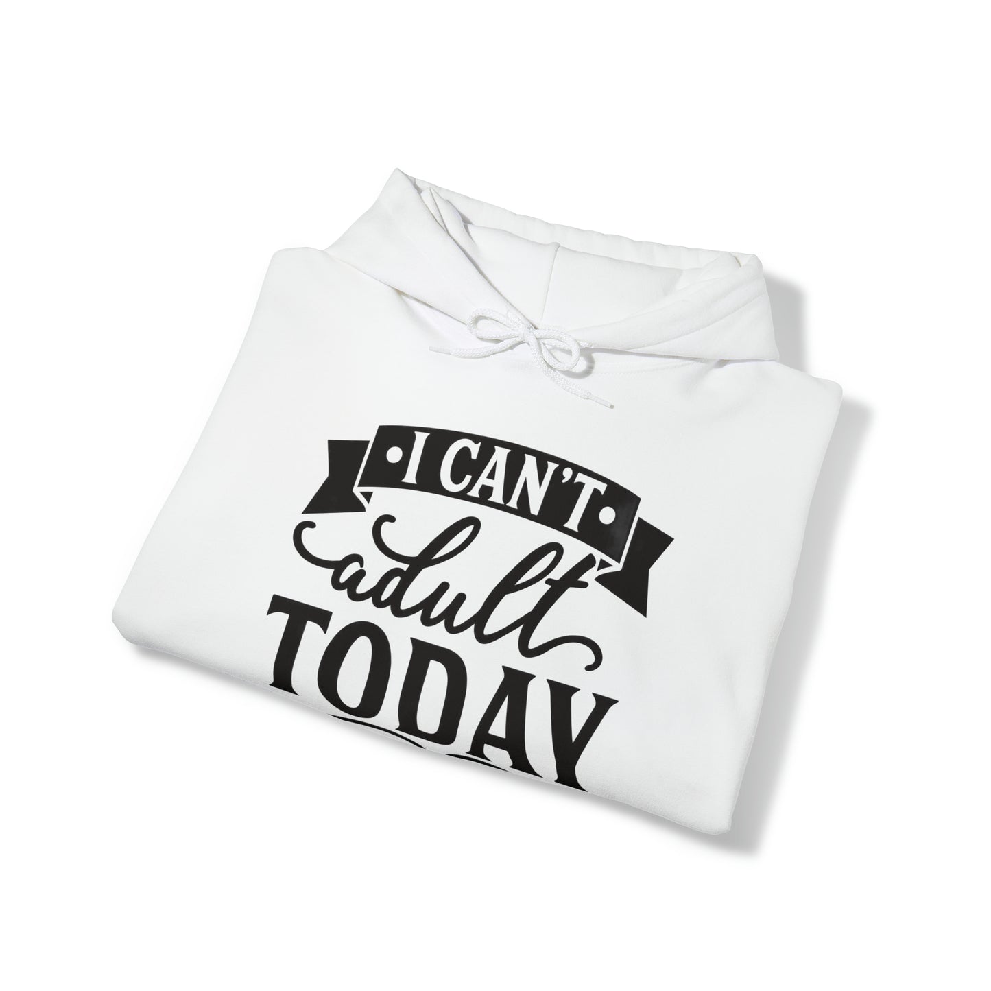 i CAN'T ADULT TODAY - Unisex Heavy Blend™ Hooded Sweatshirt