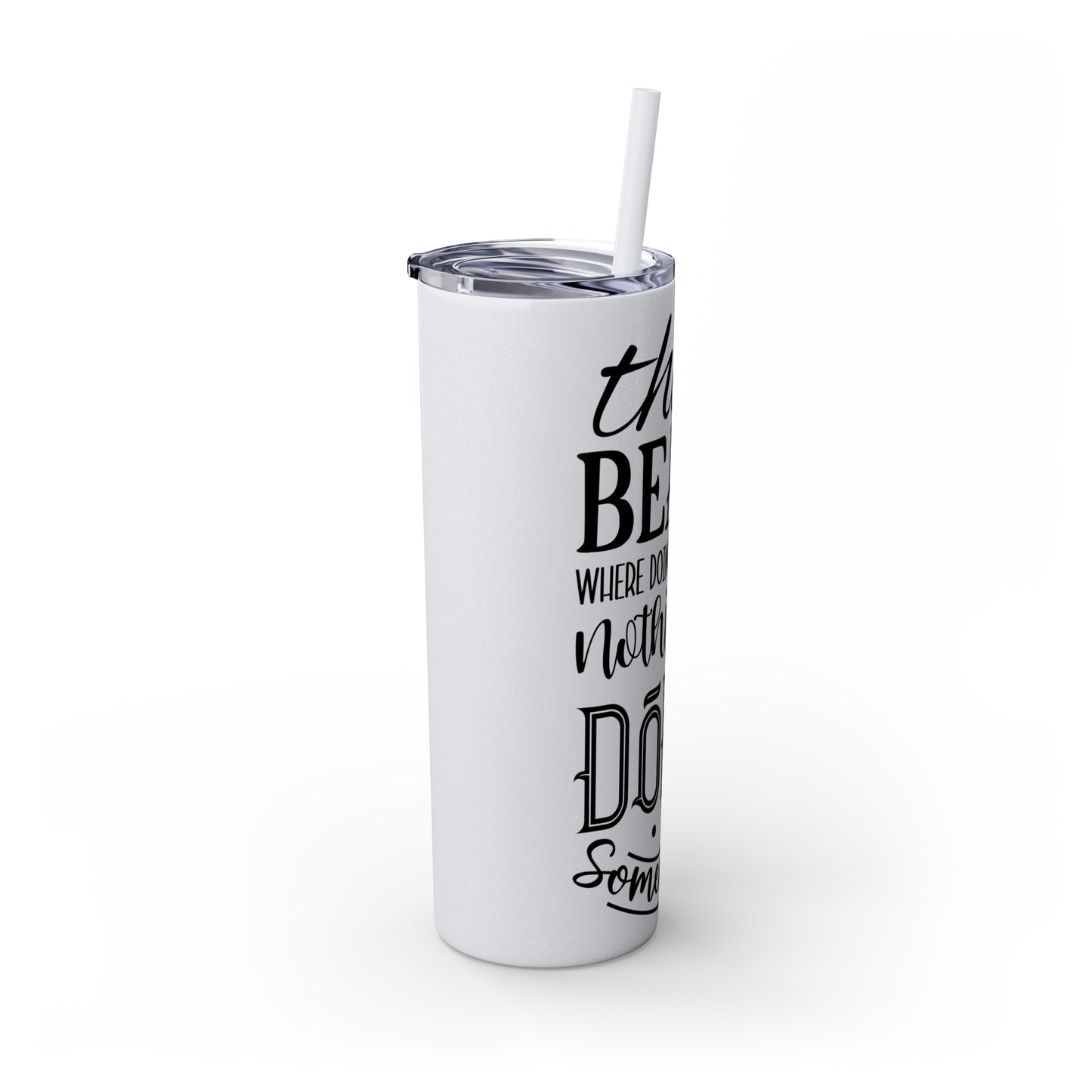 The beach where doing absolutely nothing is doing something- Skinny Tumbler with Straw, 20oz