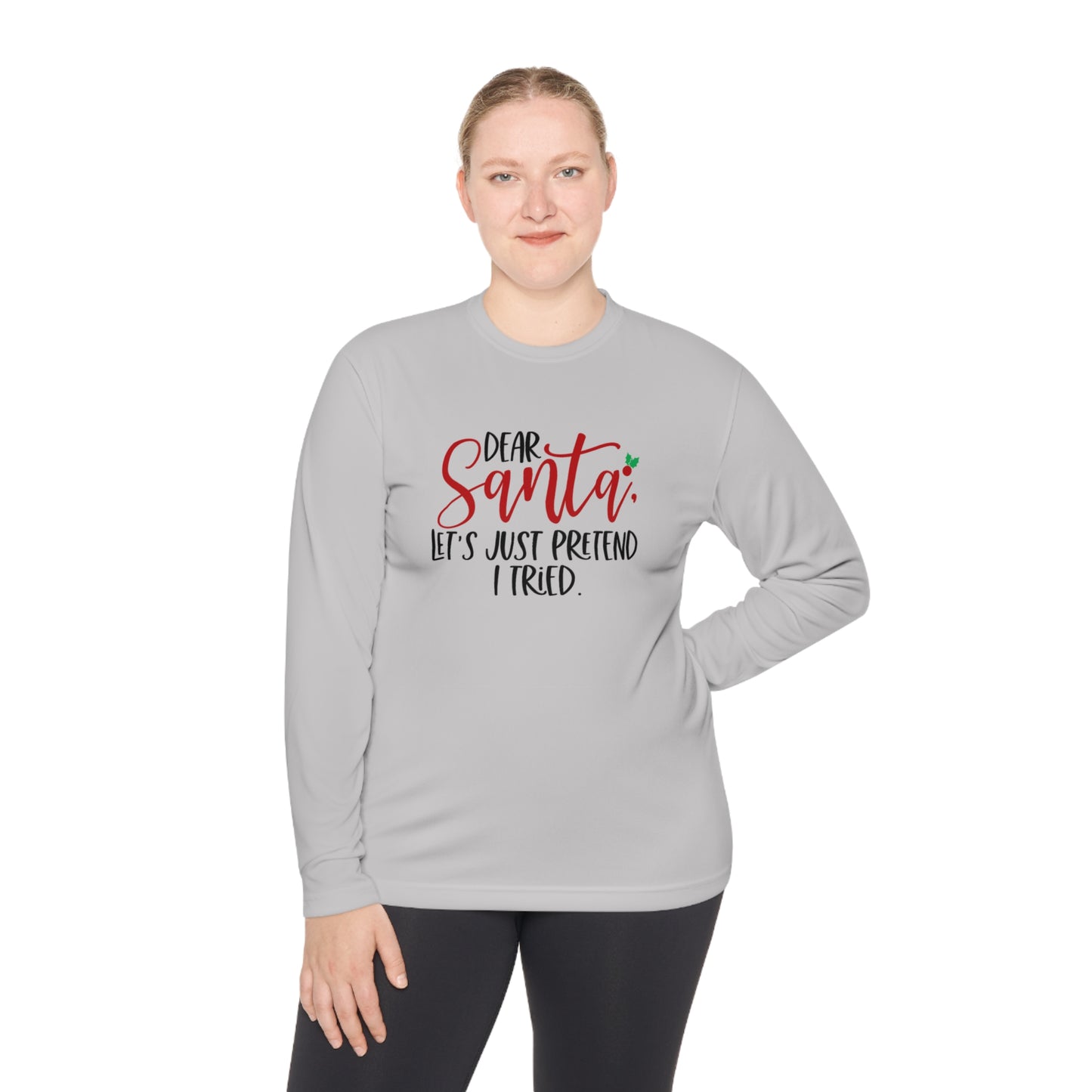 Dear Santa- Let pretend I tried -Unisex Lightweight Long Sleeve Tee