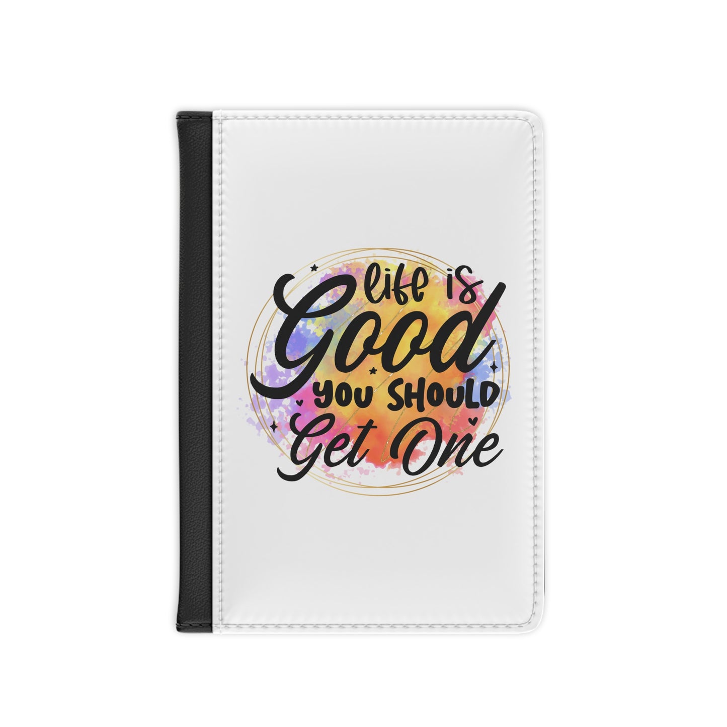 Life is good you should get one-Passport Cover