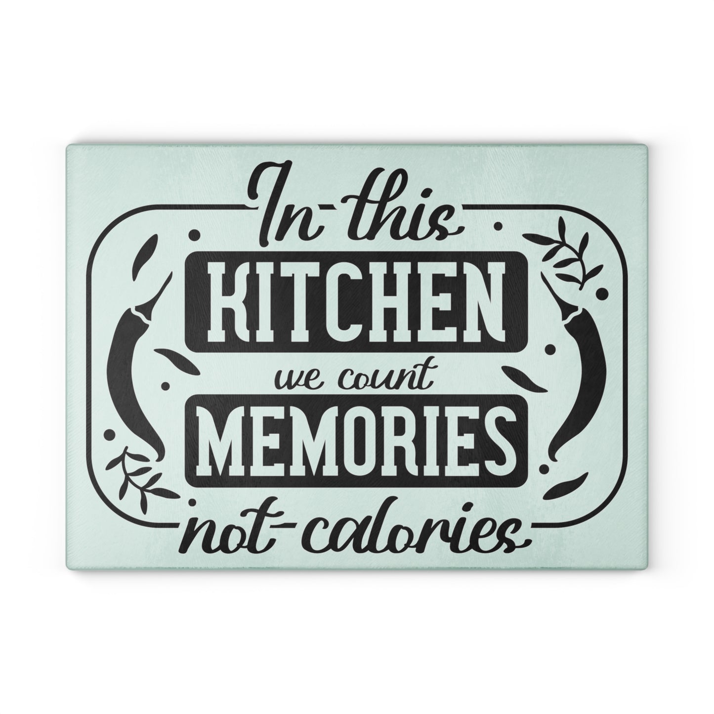 We count memories no calories - Glass Cutting Board