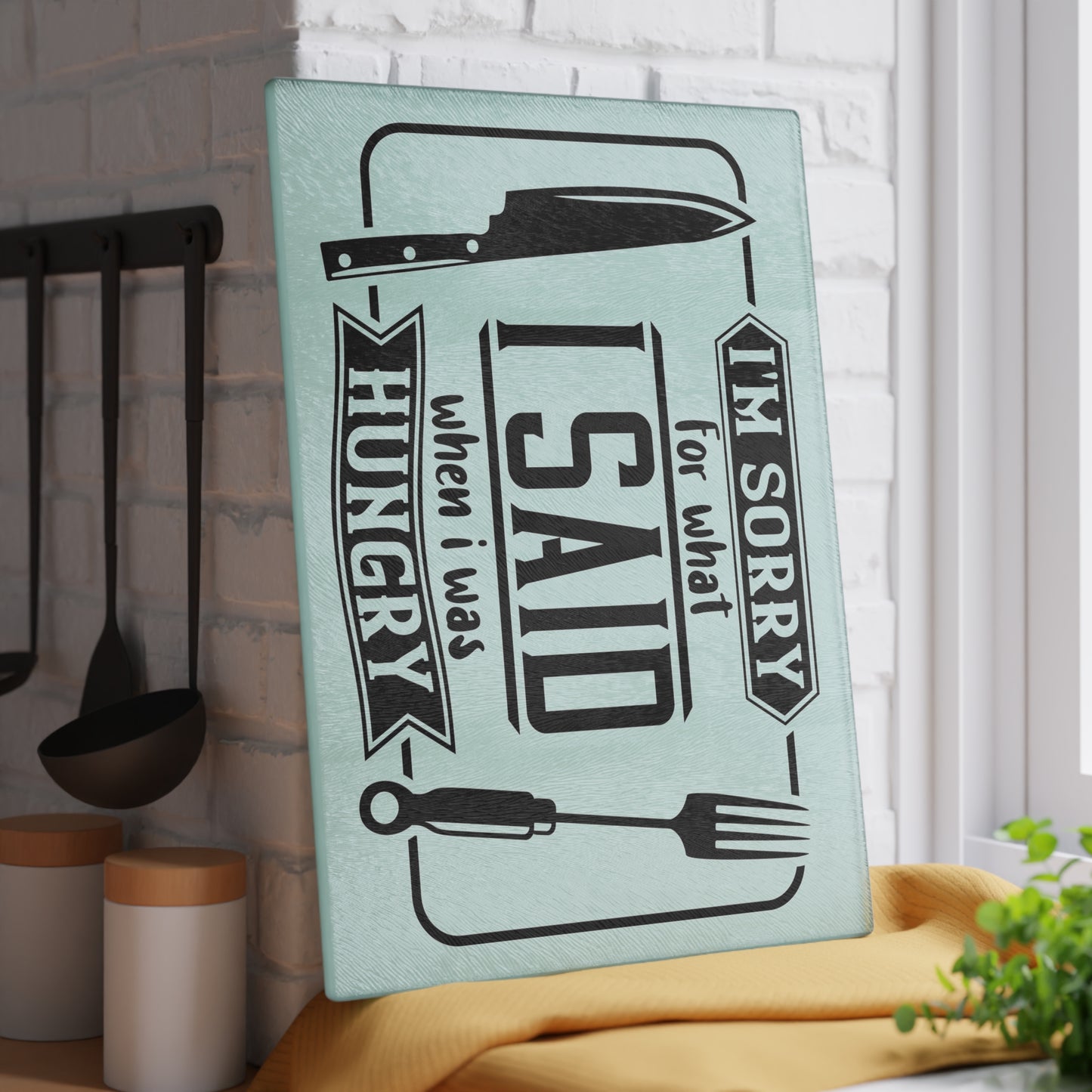 I'm sorry for what I said when I was hungry- Glass Cutting Board