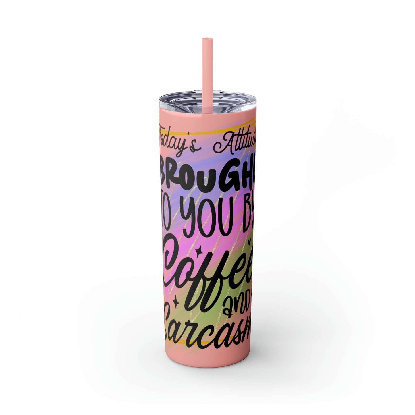 Today's attitude brought to you by coffee and sarcasm- Skinny Tumbler with Straw, 20oz