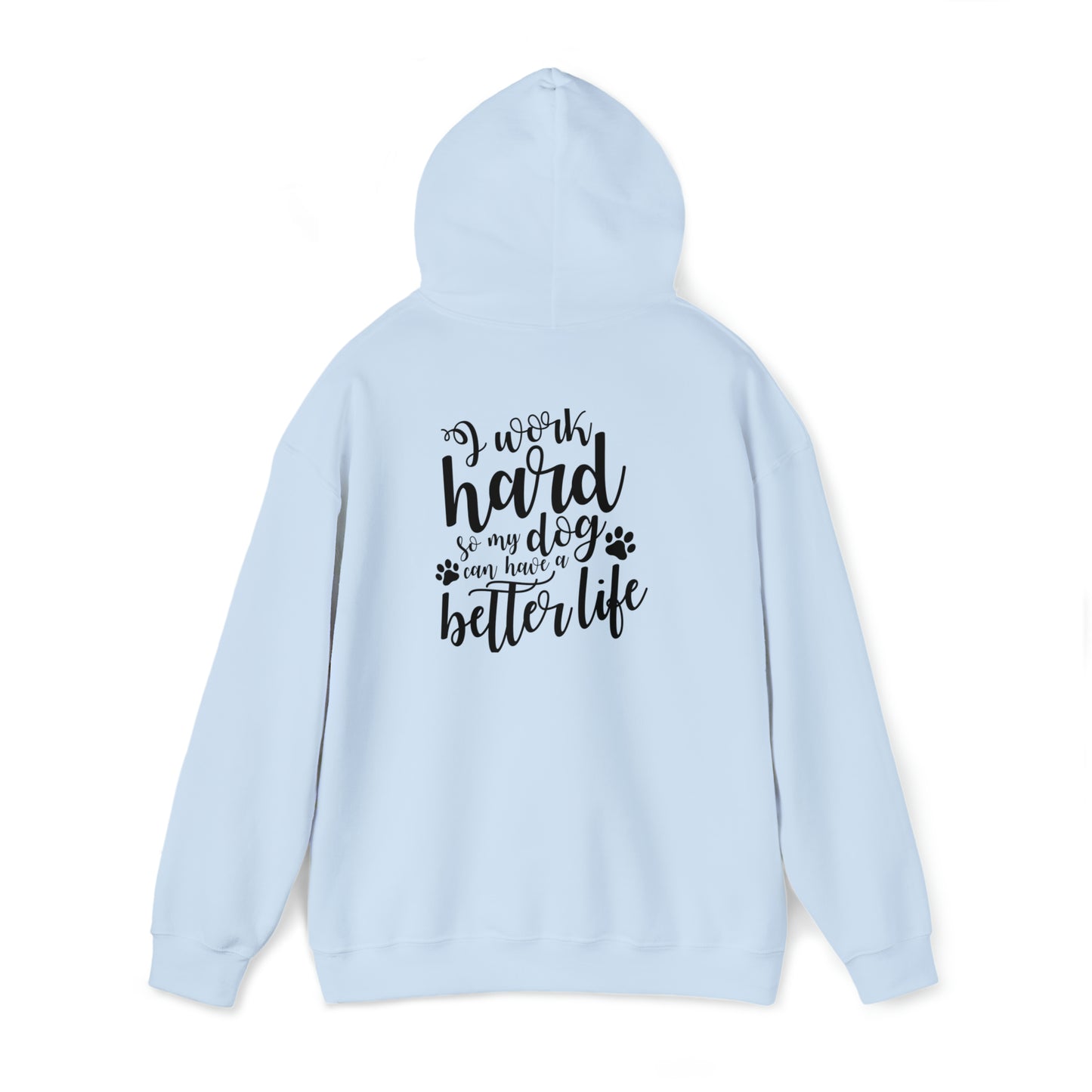 I work hard so my dog can have a better life- Unisex Heavy Blend™ Hooded Sweatshirt