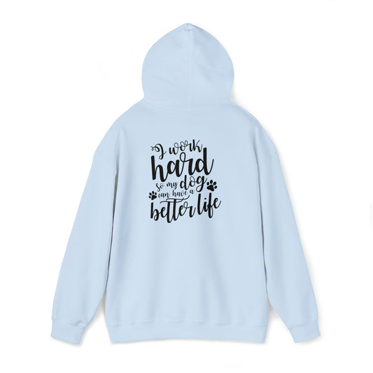 I work hard so my dog can have a better life- Unisex Heavy Blend™ Hooded Sweatshirt