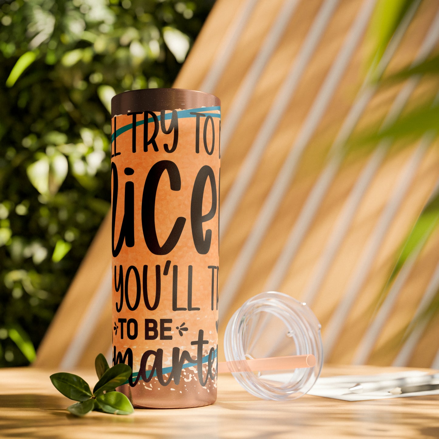 I'll try to be nicer if you try to be smarter- Skinny Tumbler with Straw, 20oz