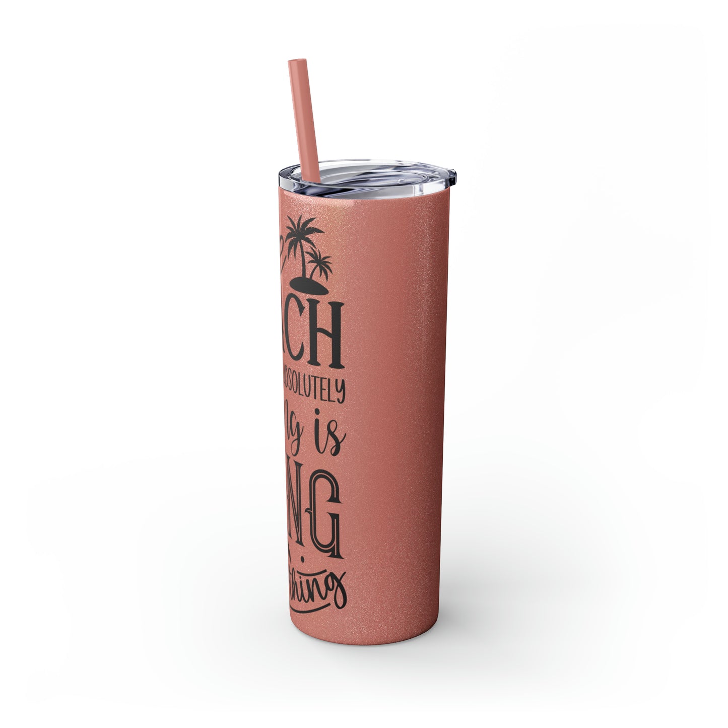 The beach where doing absolutely nothing is doing something- Skinny Tumbler with Straw, 20oz