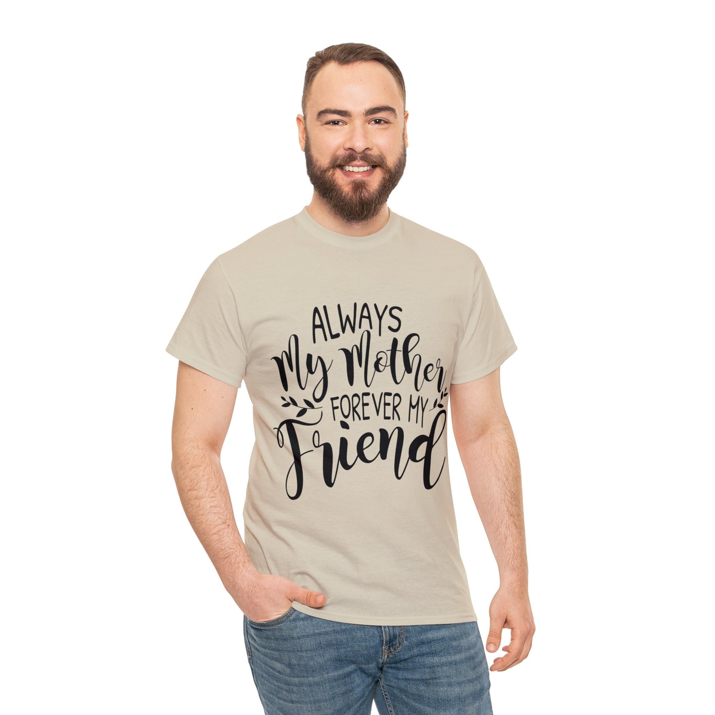 Always be my mother and friend- Unisex Heavy Cotton Tee