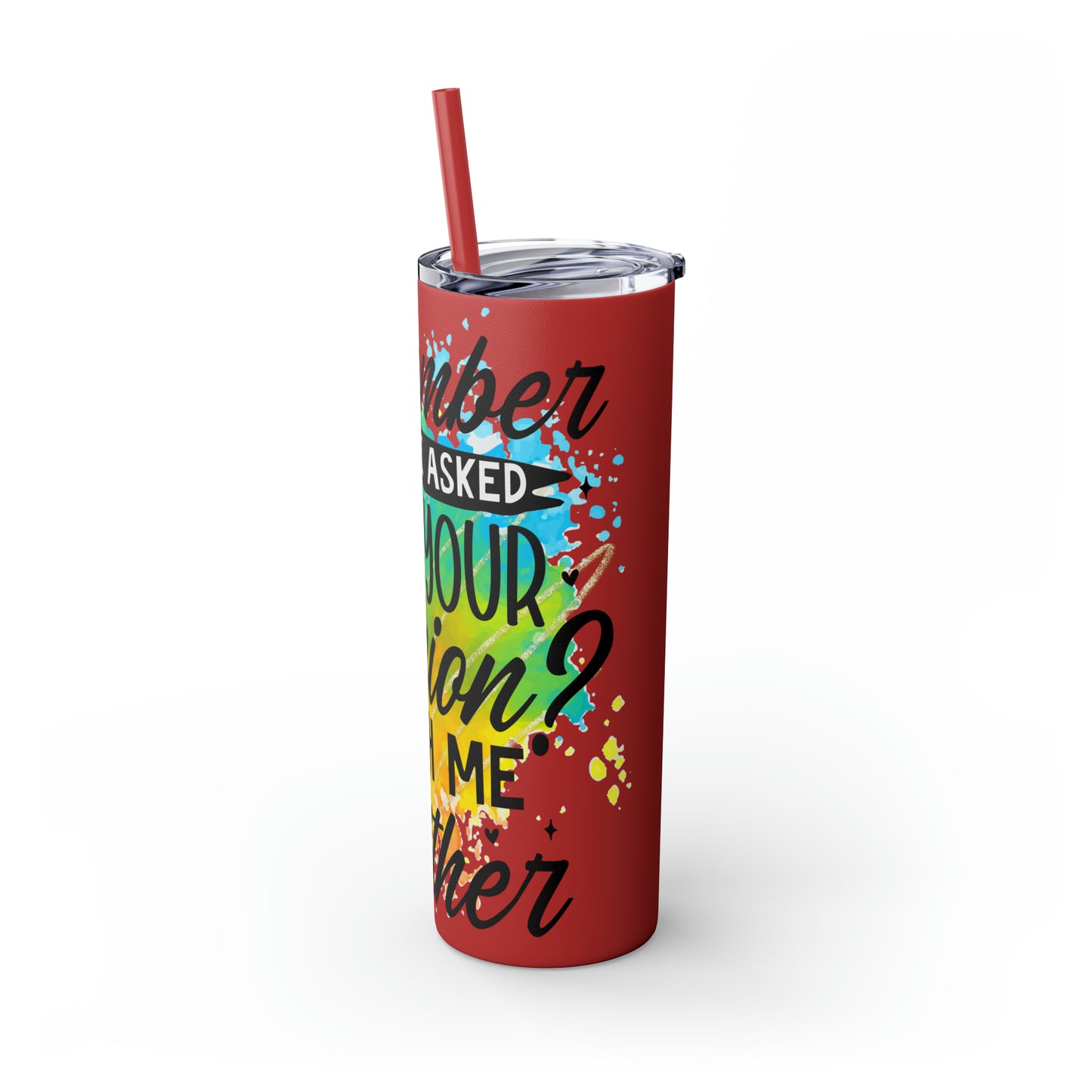 You remember when I asked for your opinion?-Skinny Tumbler with Straw, 20oz