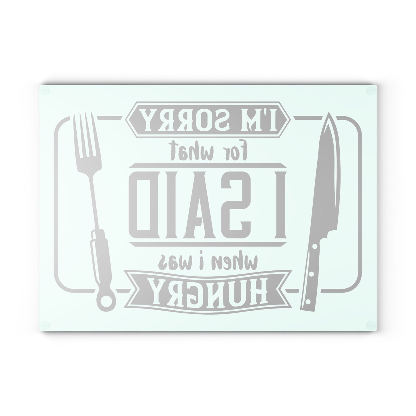 I'm sorry for what I said when I was hungry- Glass Cutting Board