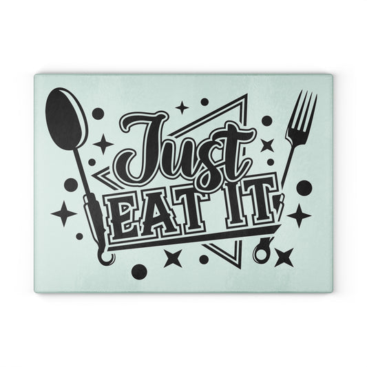 Just eat it- Glass Cutting Board