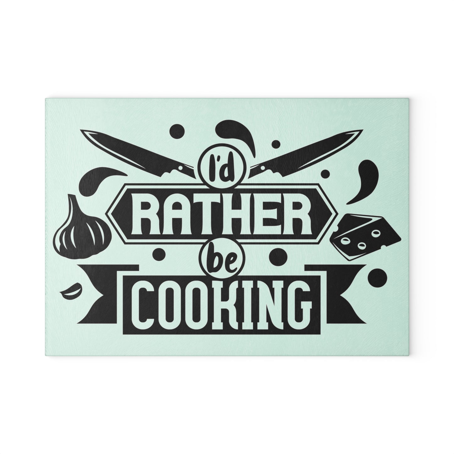 I'd rather be cooking- Glass Cutting Board