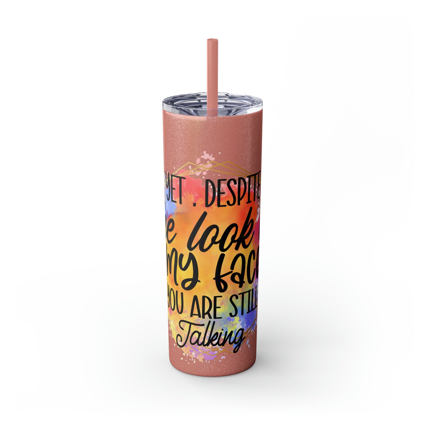 Yeah despite the look on my face- Skinny Tumbler with Straw, 20oz