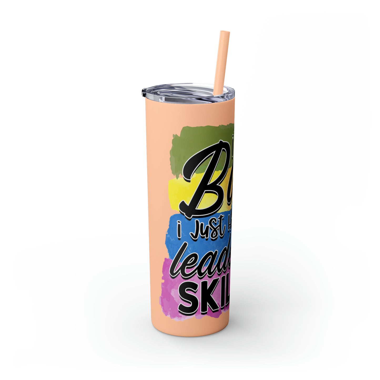 I'm not bossy I have leadership skills- Skinny Tumbler with Straw, 20oz