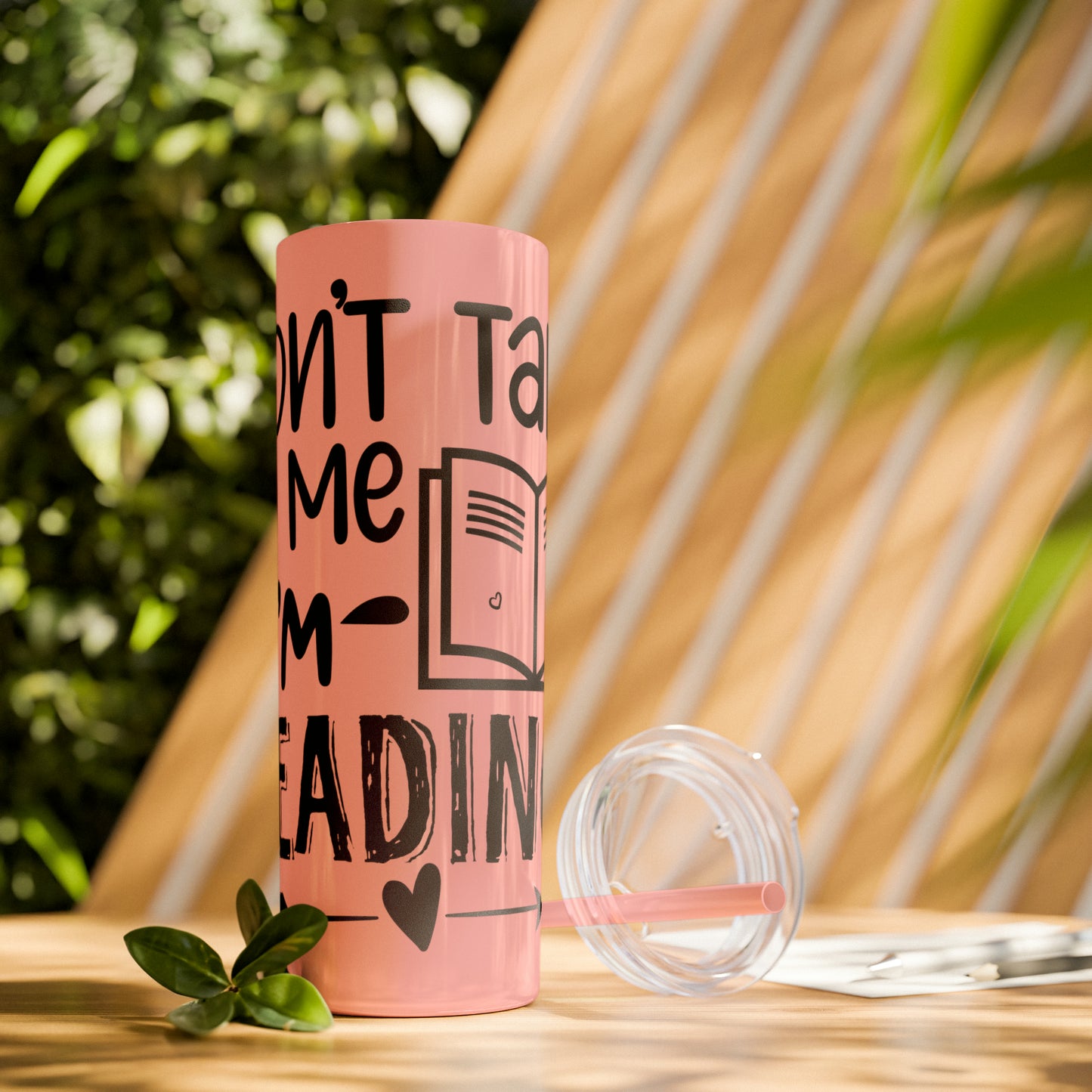 Don't talk to me I'm reading- Skinny Tumbler with Straw, 20oz