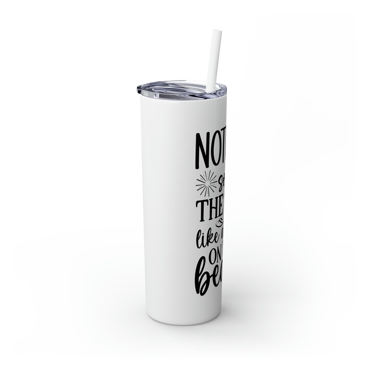 Nothing soothes the soul-Skinny Tumbler with Straw, 20oz