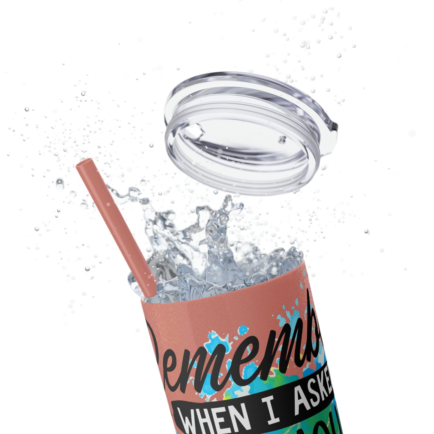 You remember when I asked for your opinion?-Skinny Tumbler with Straw, 20oz