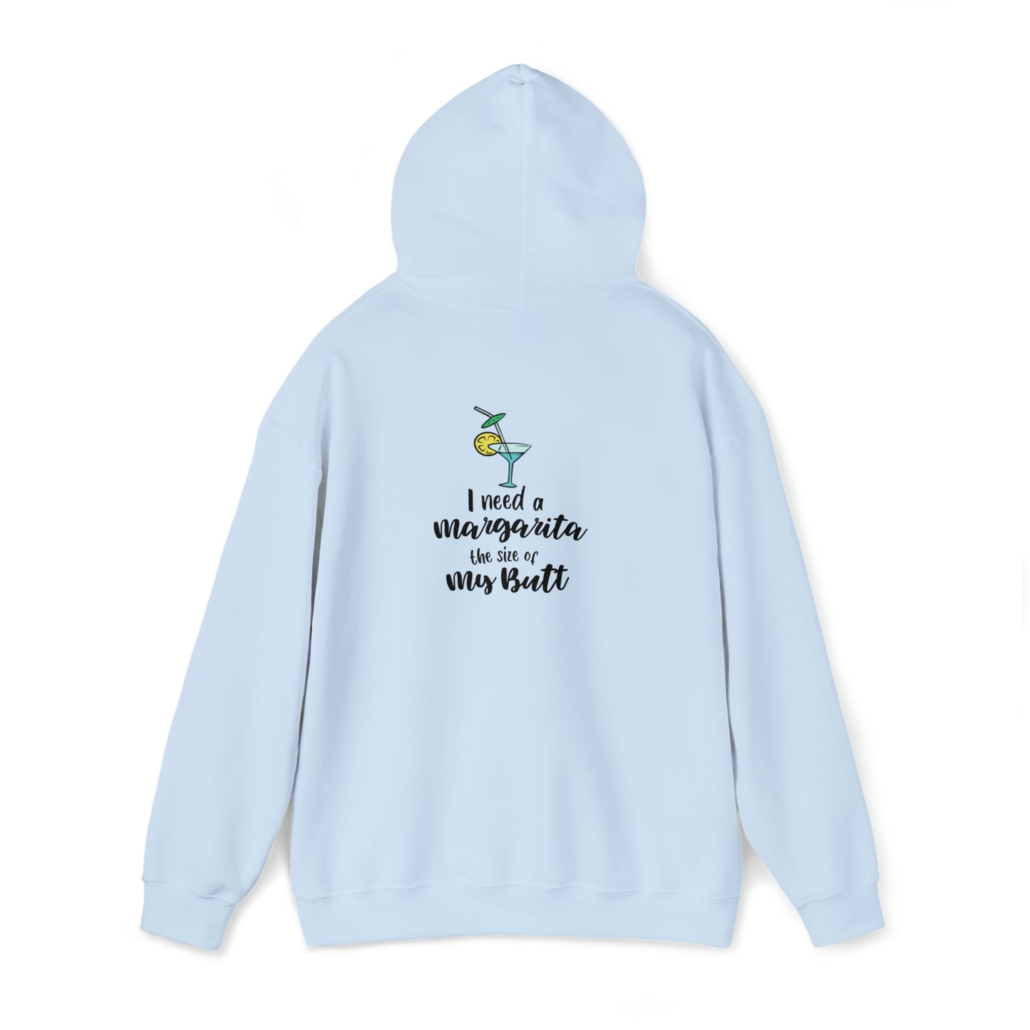 I need a margarita the size of my butt- Unisex Heavy Blend™ Hooded Sweatshirt