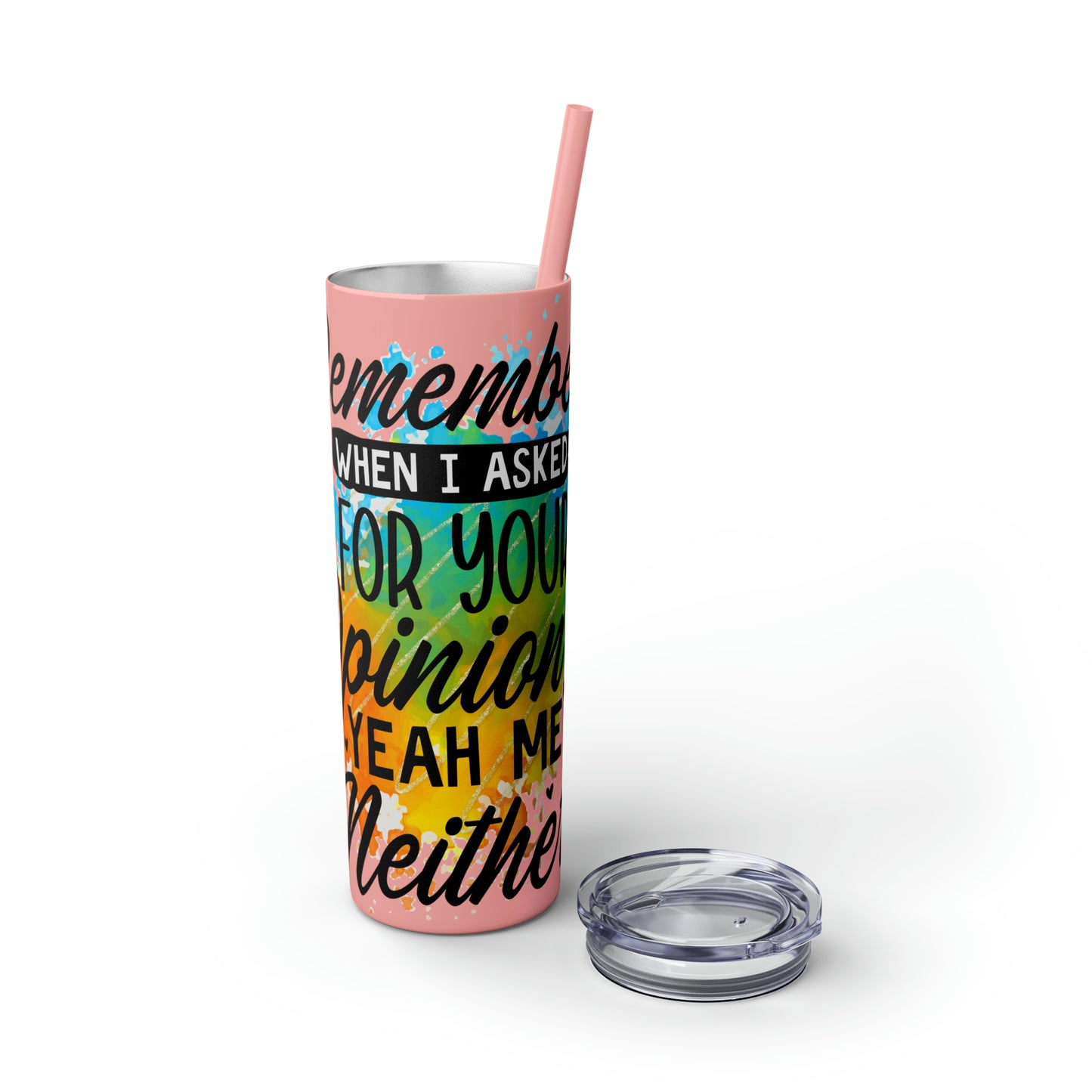 You remember when I asked for your opinion?-Skinny Tumbler with Straw, 20oz