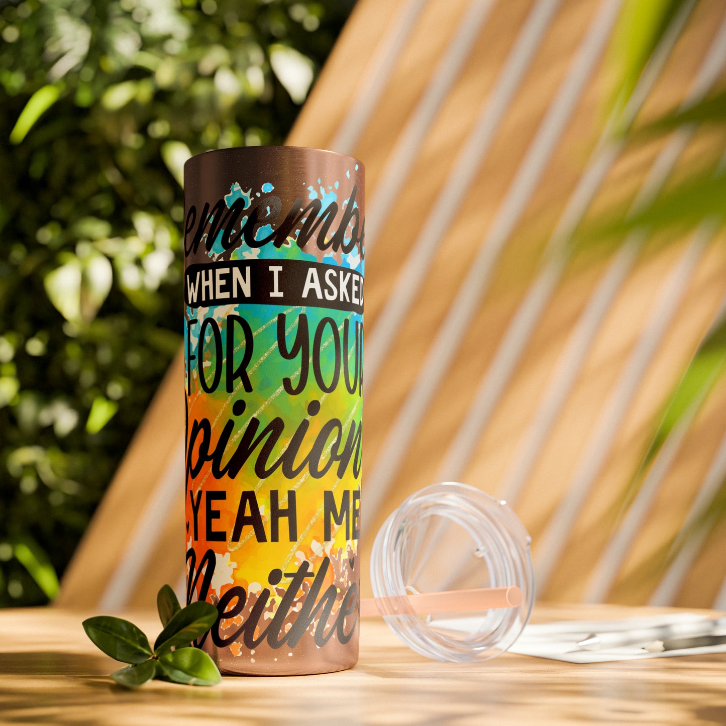 You remember when I asked for your opinion?-Skinny Tumbler with Straw, 20oz