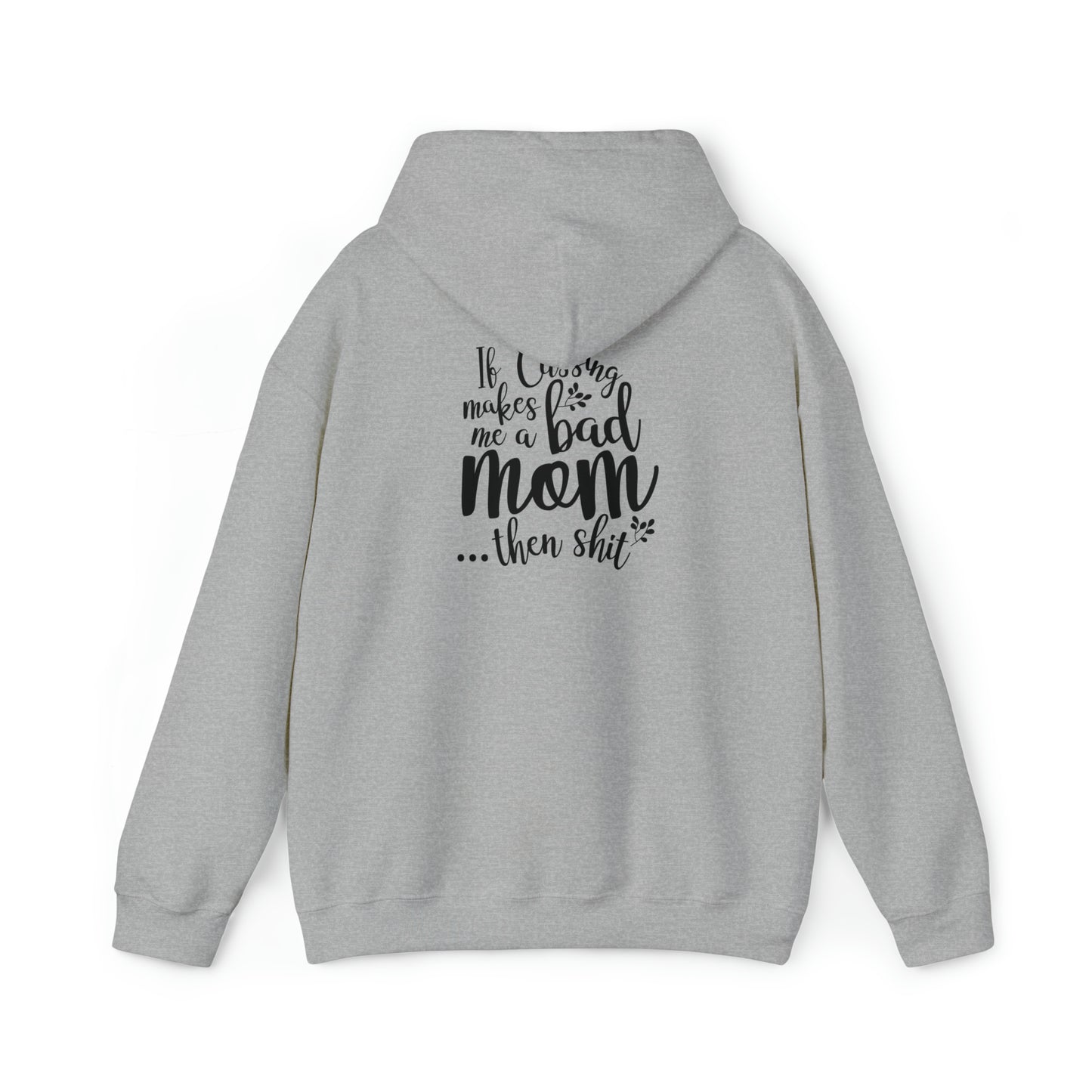 If cussing makes me a bad mom..- Unisex Heavy Blend™ Hooded Sweatshirt