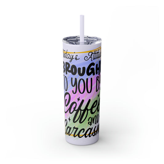 Today's attitude brought to you by coffee and sarcasm- Skinny Tumbler with Straw, 20oz