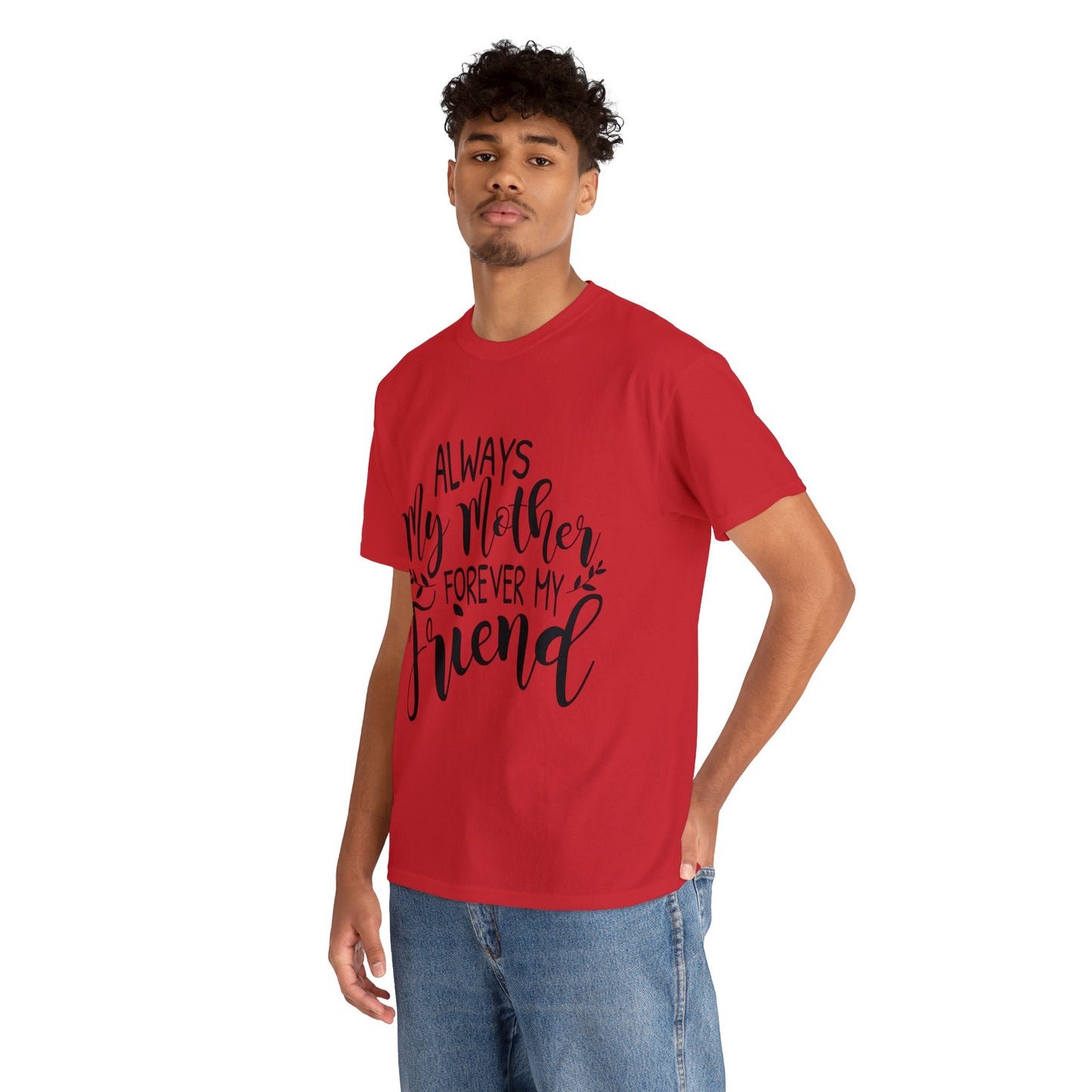 Always be my mother and friend- Unisex Heavy Cotton Tee