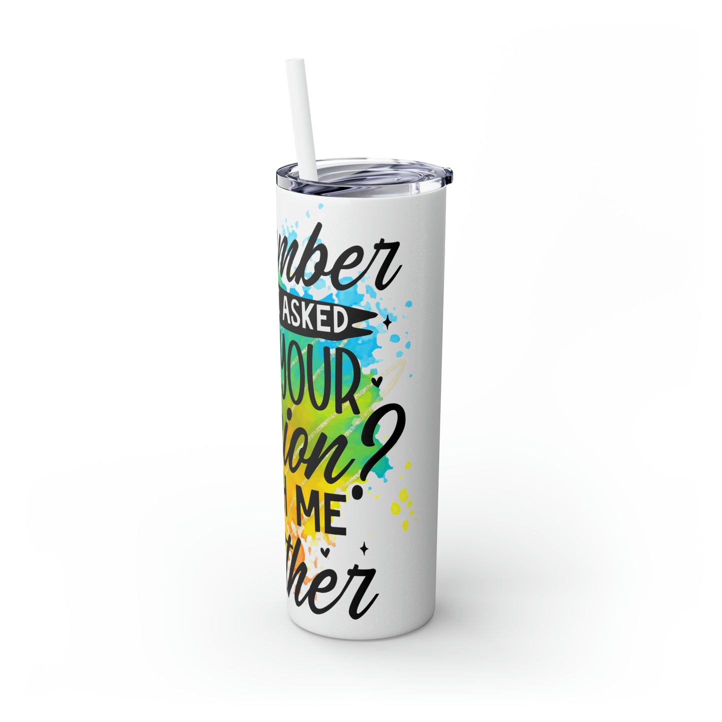 You remember when I asked for your opinion?-Skinny Tumbler with Straw, 20oz