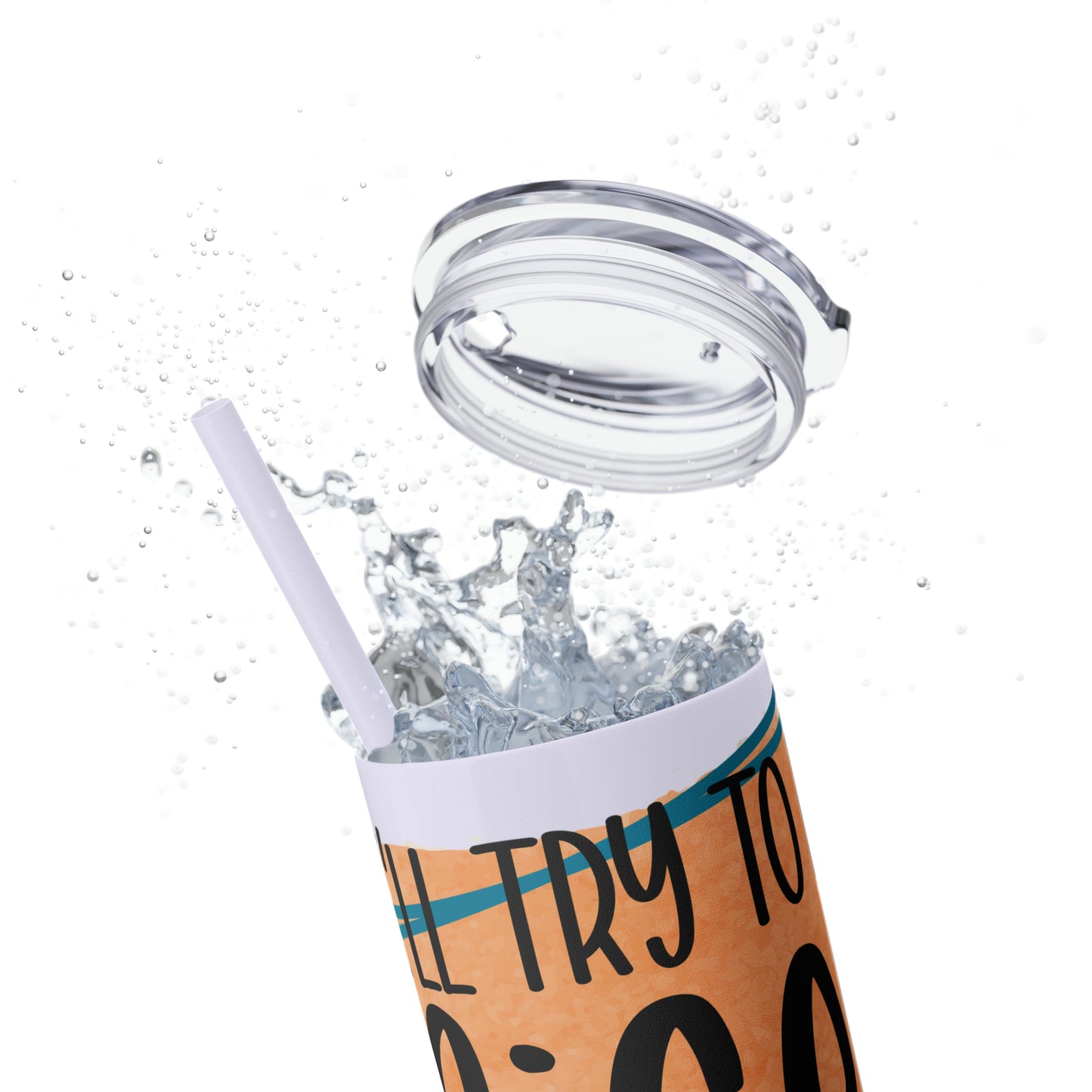 I'll try to be nicer if you try to be smarter- Skinny Tumbler with Straw, 20oz