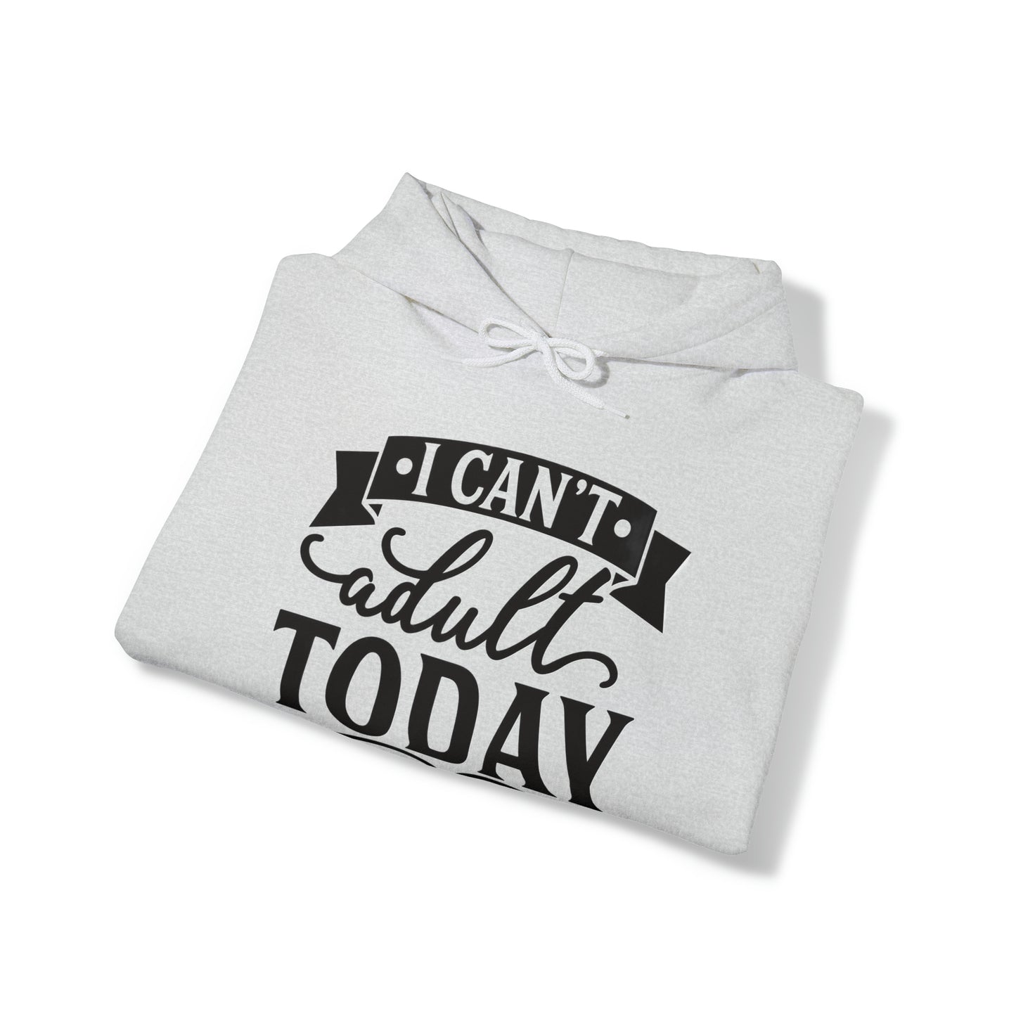 i CAN'T ADULT TODAY - Unisex Heavy Blend™ Hooded Sweatshirt