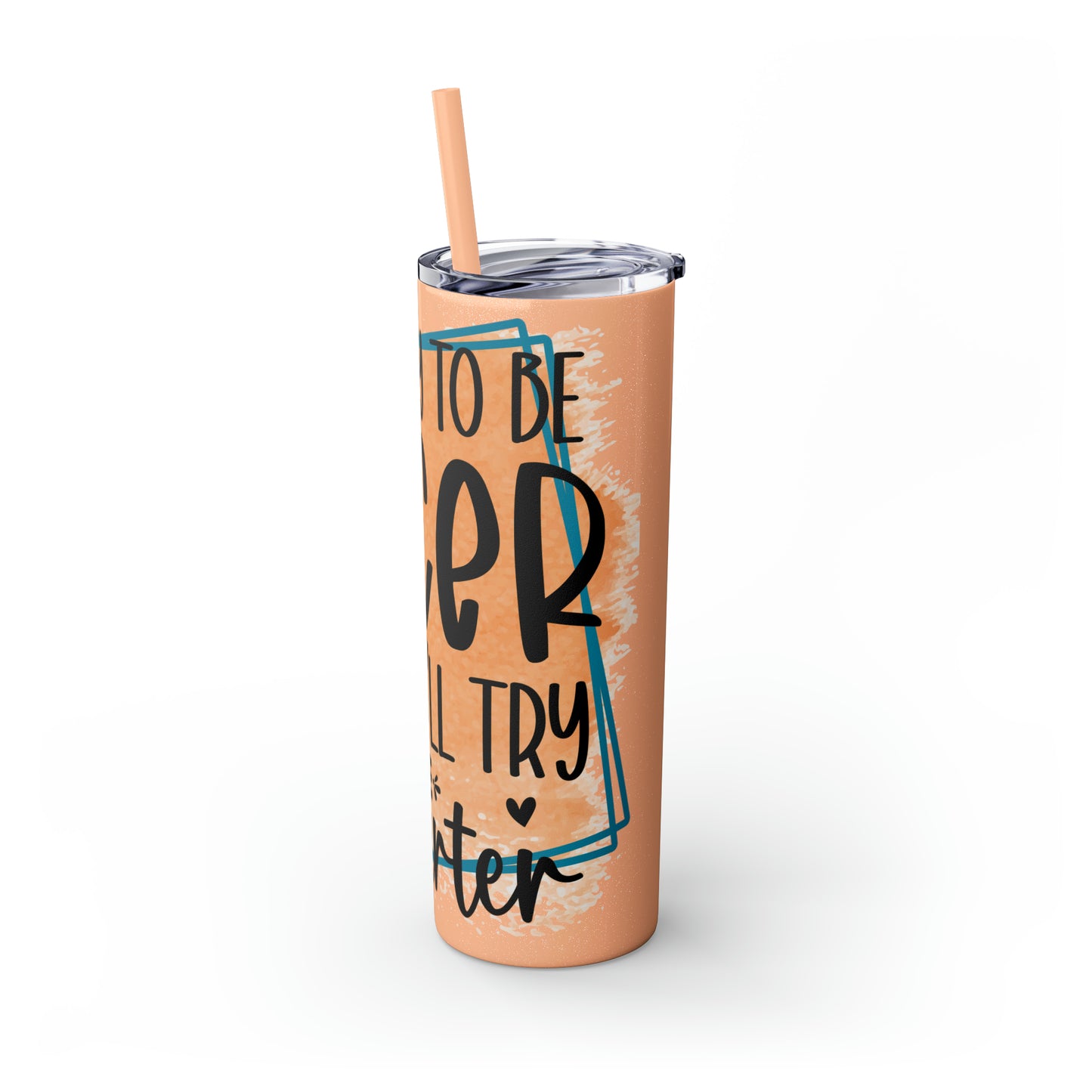 I'll try to be nicer if you try to be smarter- Skinny Tumbler with Straw, 20oz