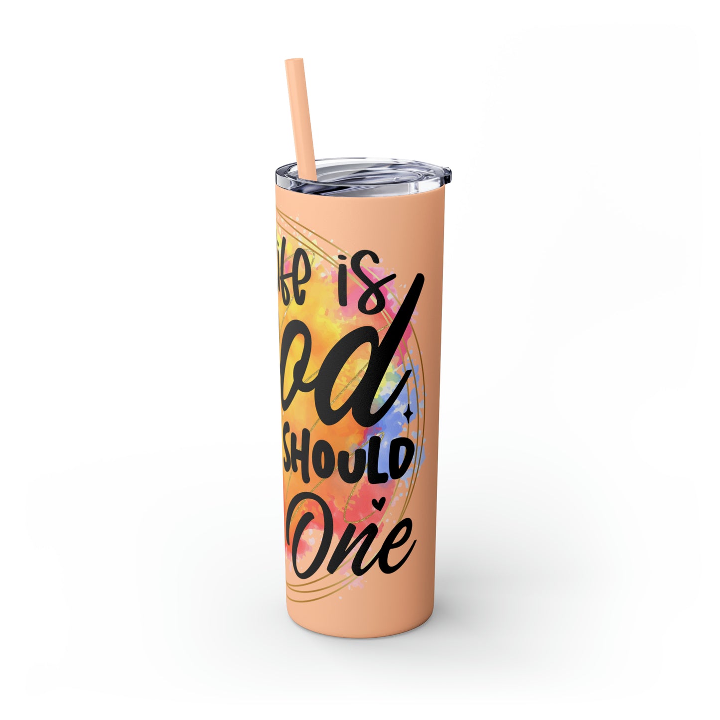 LIfe is good you should get one- Skinny Tumbler with Straw, 20oz