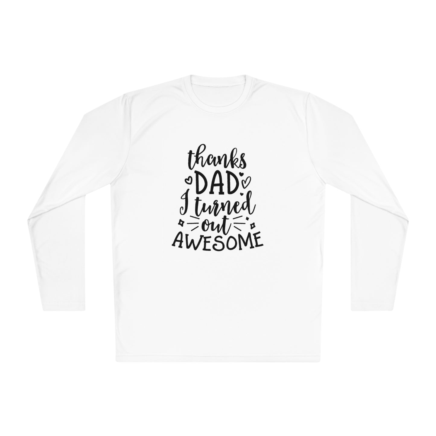 Thanks dad I turned out great- Unisex Lightweight Long Sleeve Tee