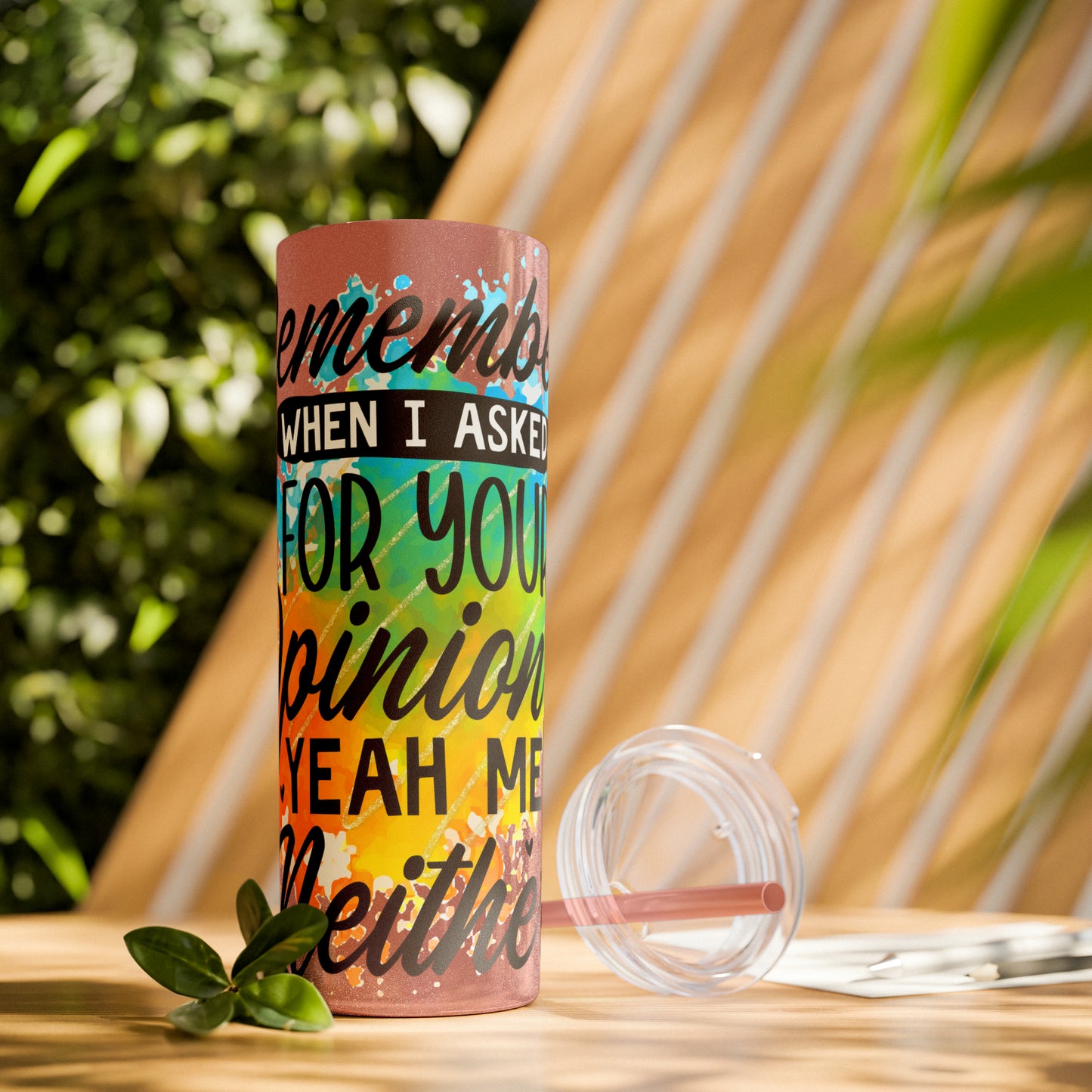 You remember when I asked for your opinion?-Skinny Tumbler with Straw, 20oz