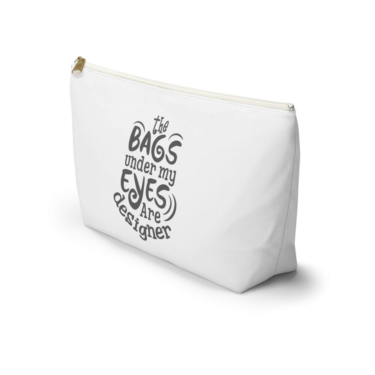 The bags under by eyes- Accessory Pouch w T-bottom