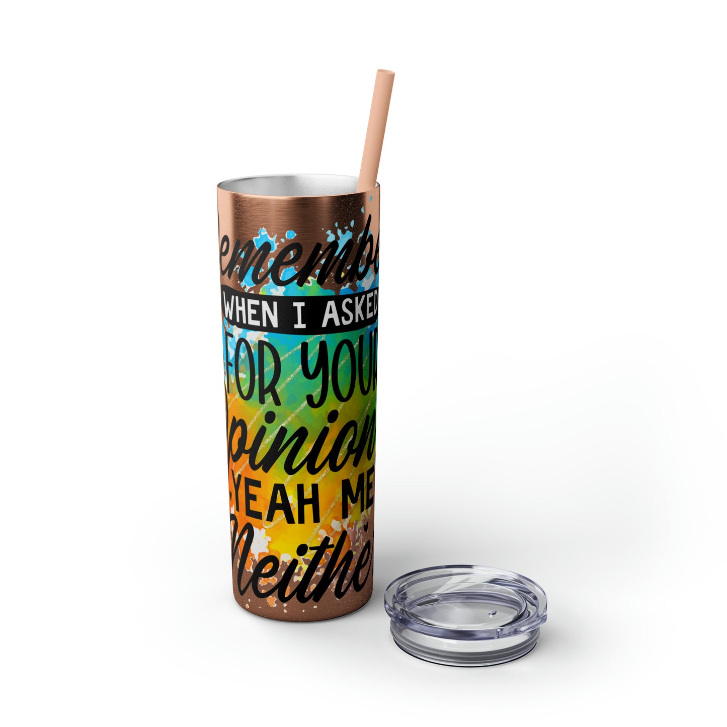 You remember when I asked for your opinion?-Skinny Tumbler with Straw, 20oz