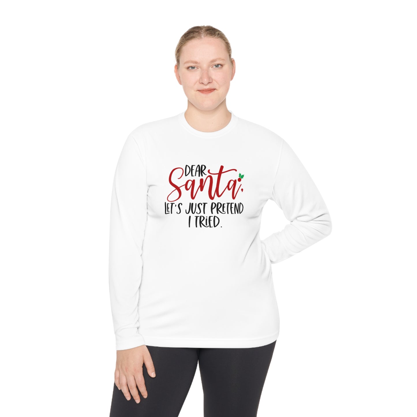 Dear Santa- Let pretend I tried -Unisex Lightweight Long Sleeve Tee