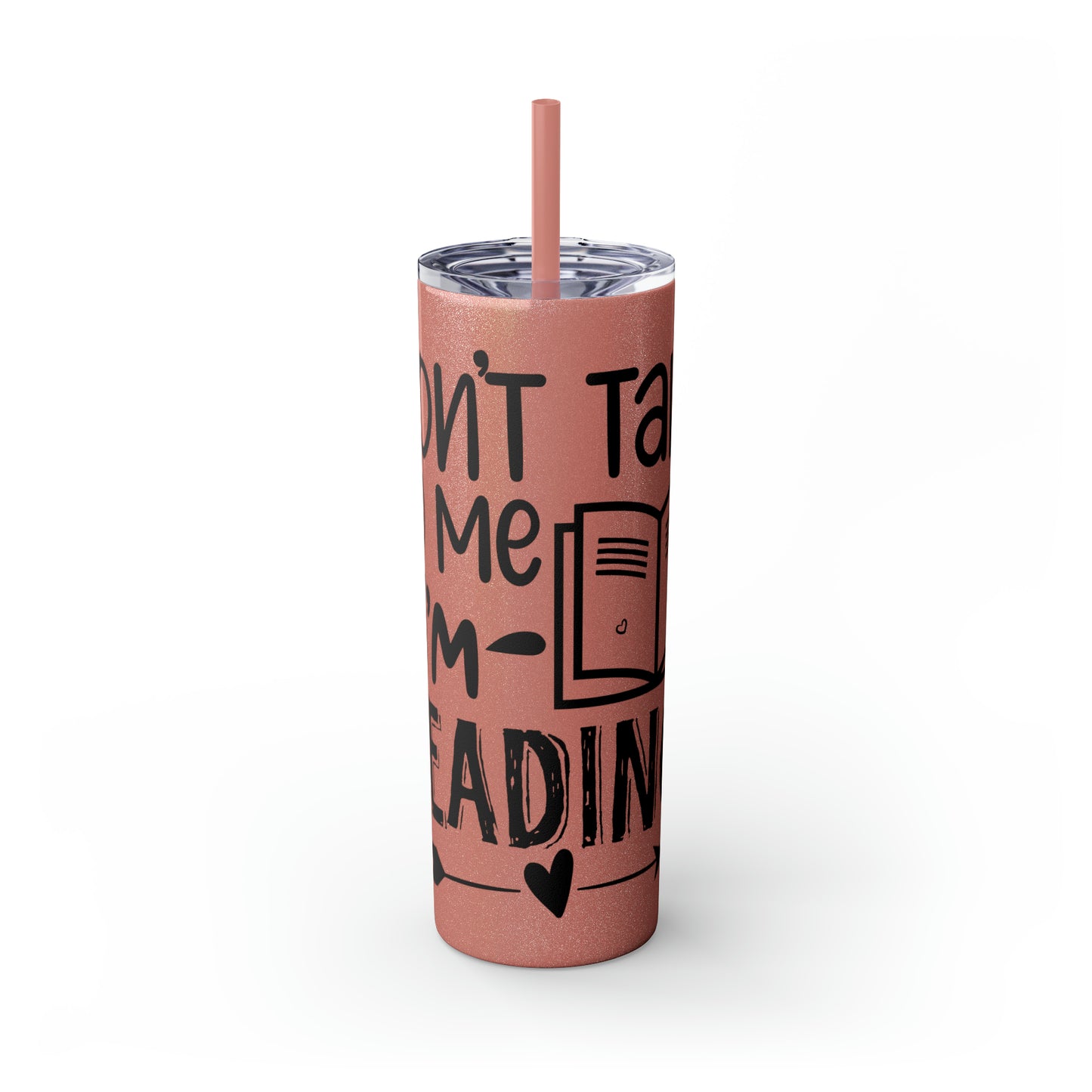 Don't talk to me I'm reading- Skinny Tumbler with Straw, 20oz