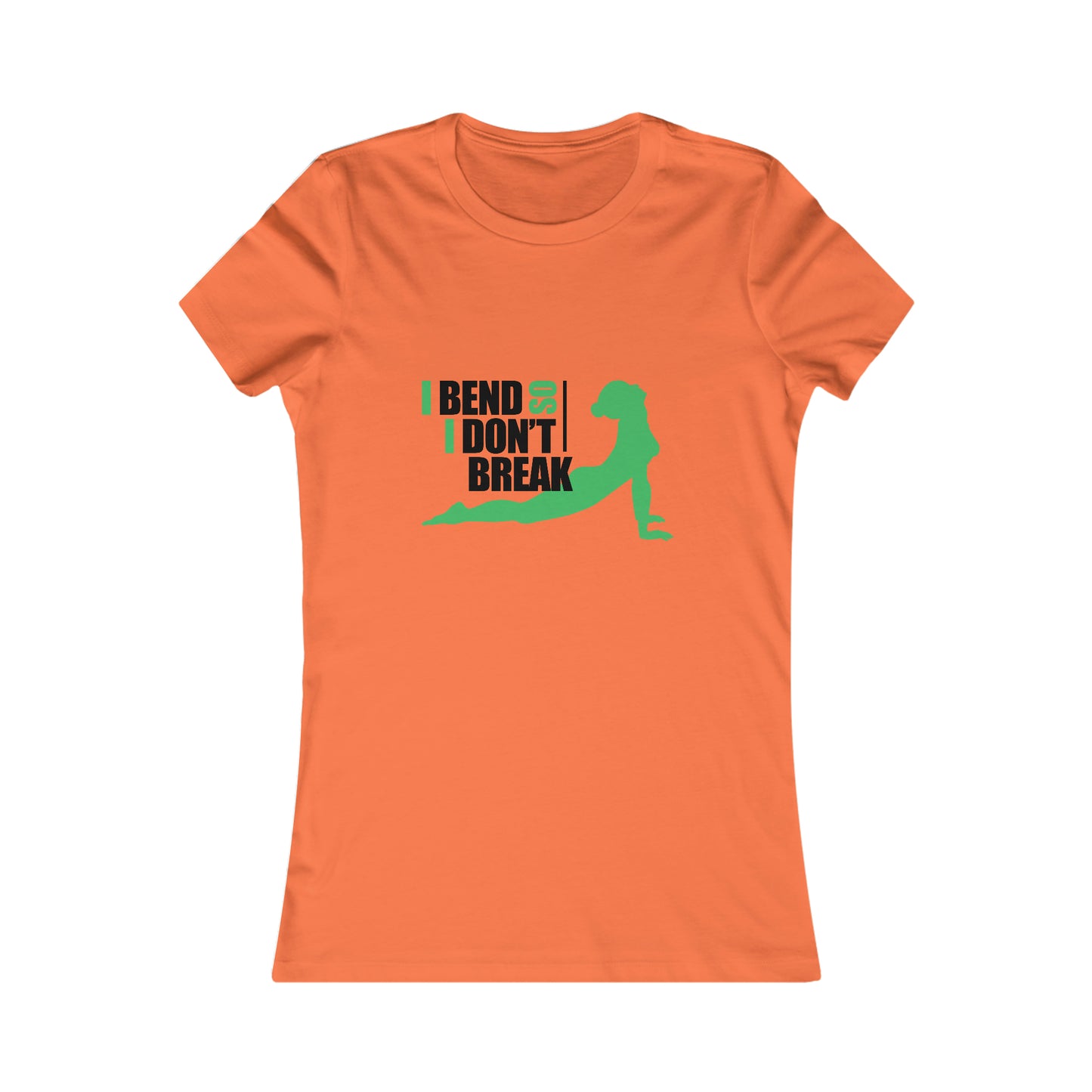 I Bend, I don't Break -Ladies Favorite Tee