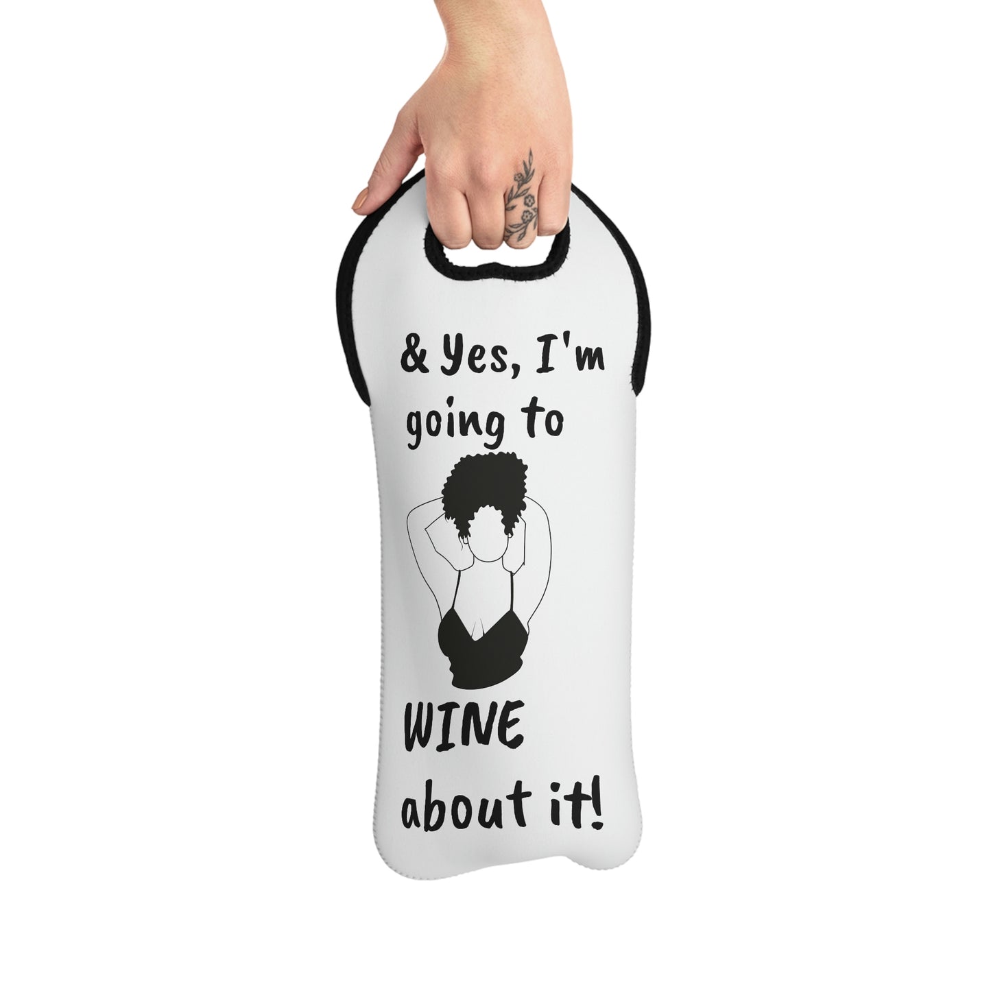 Yes I'm Going to Wine About it -Wine Tote Bag