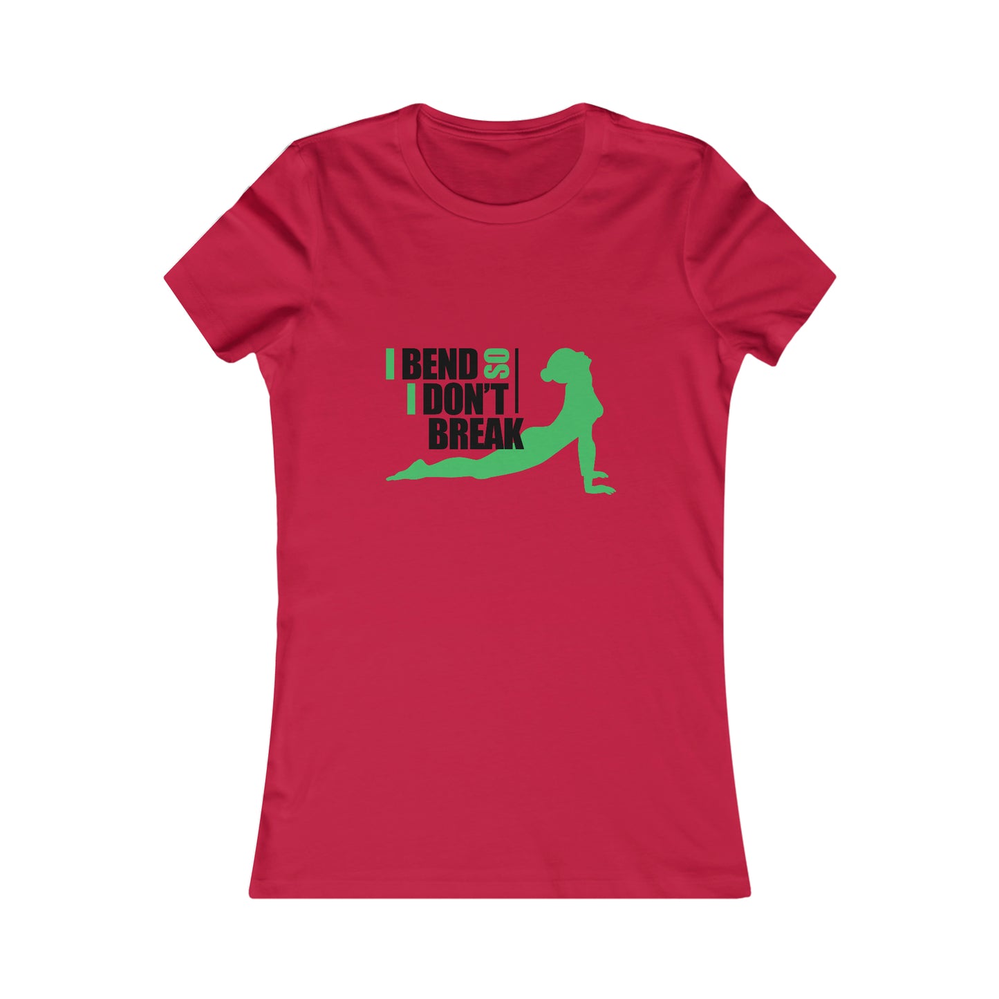 I Bend, I don't Break -Ladies Favorite Tee