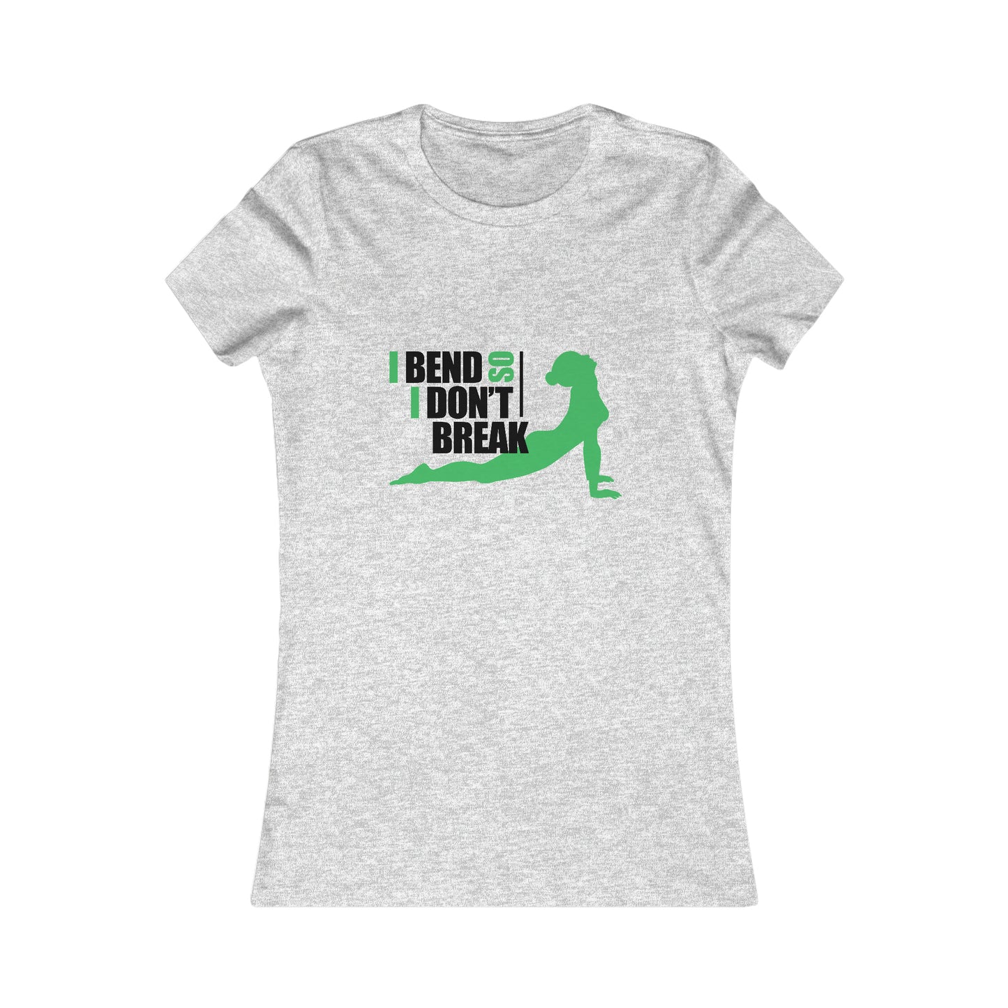 I Bend, I don't Break -Ladies Favorite Tee