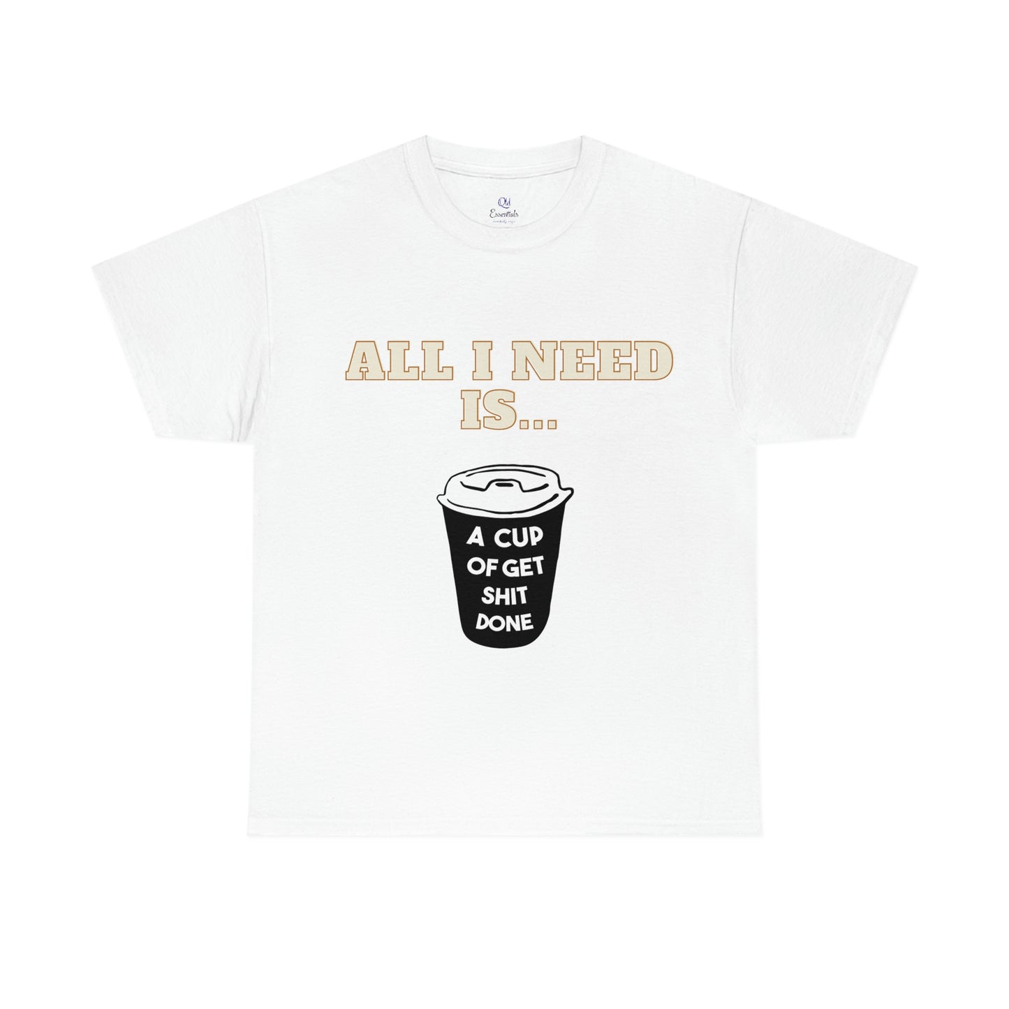 All I need is a cup -Unisex Heavy Cotton Tee