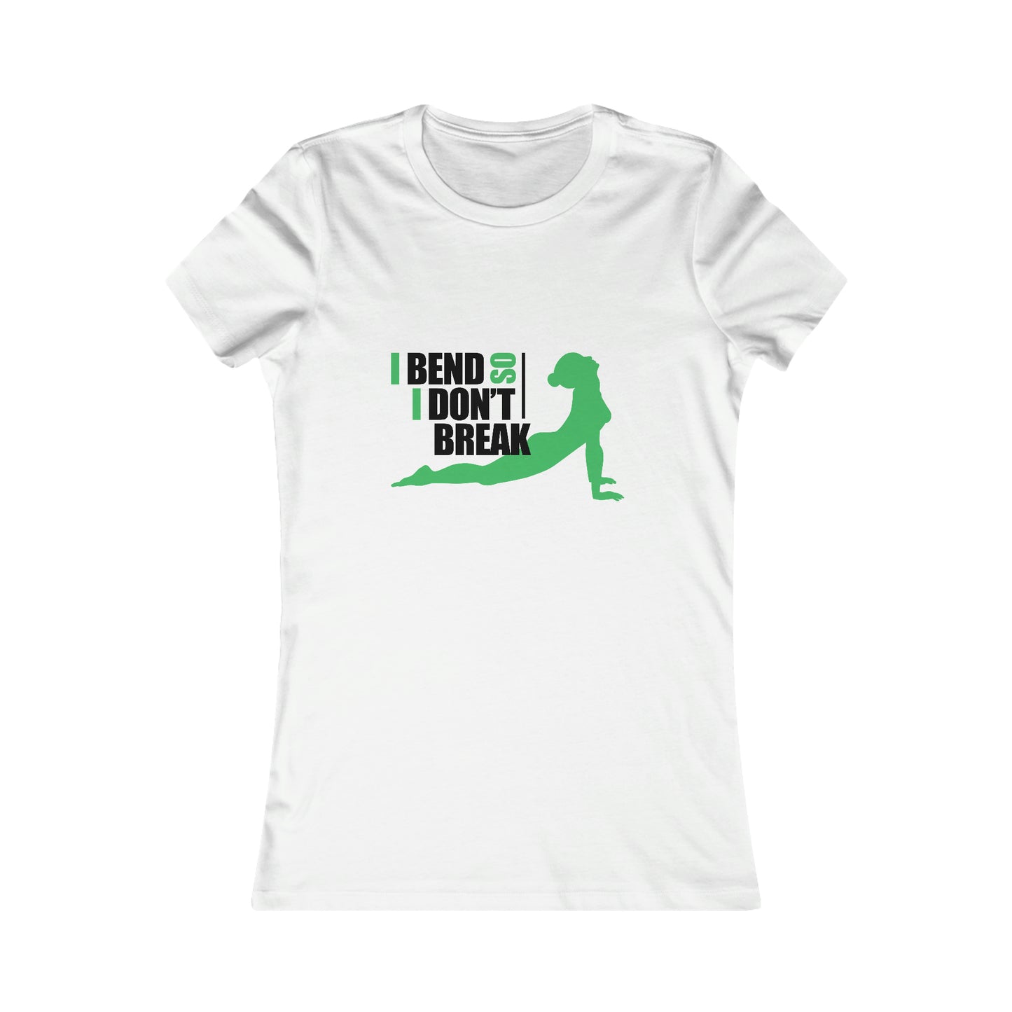 I Bend, I don't Break -Ladies Favorite Tee