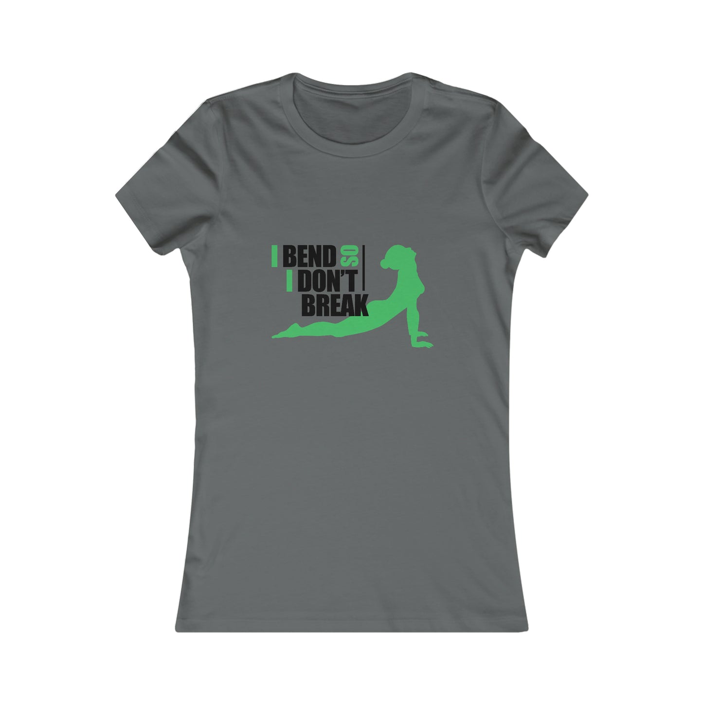 I Bend, I don't Break -Ladies Favorite Tee