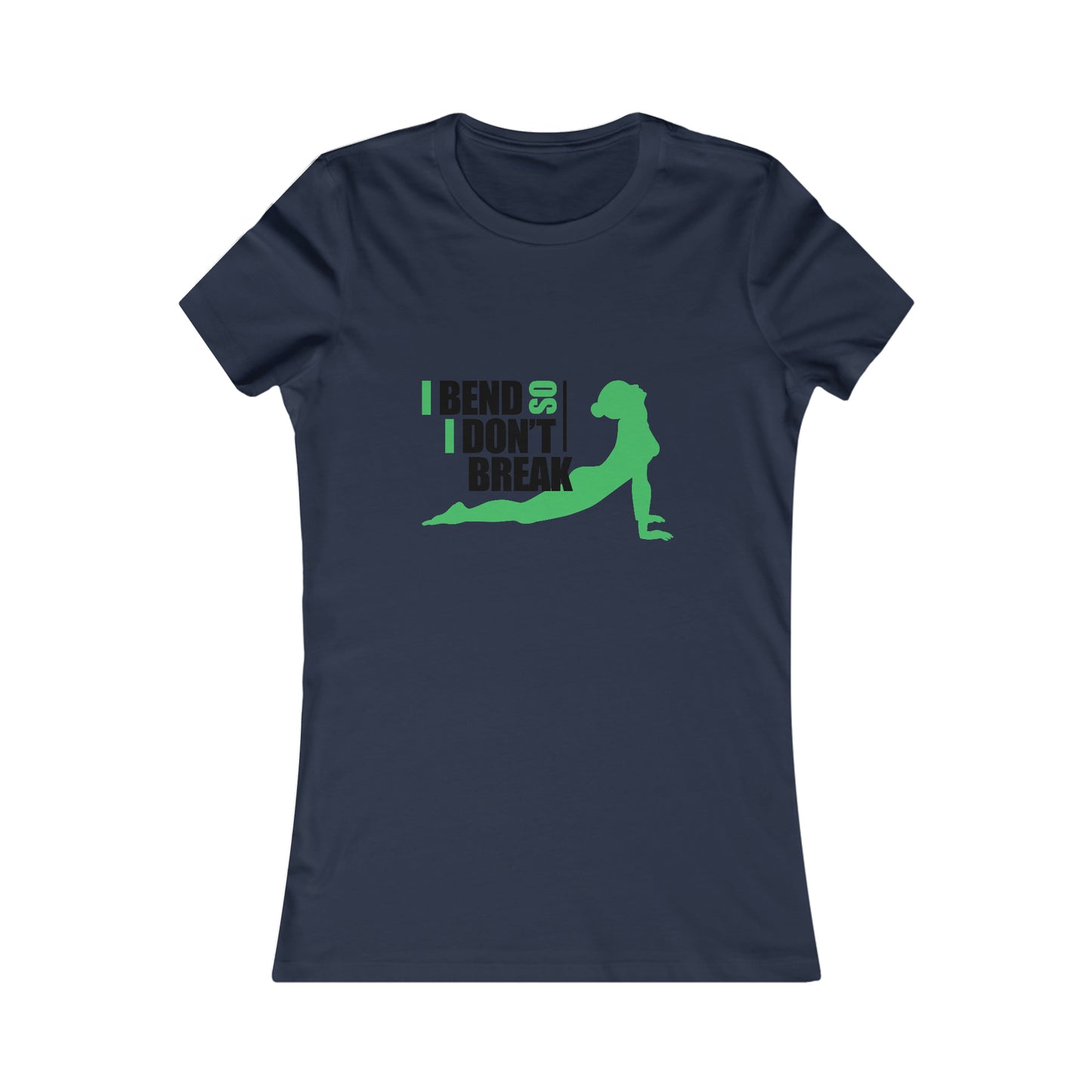 I Bend, I don't Break -Ladies Favorite Tee