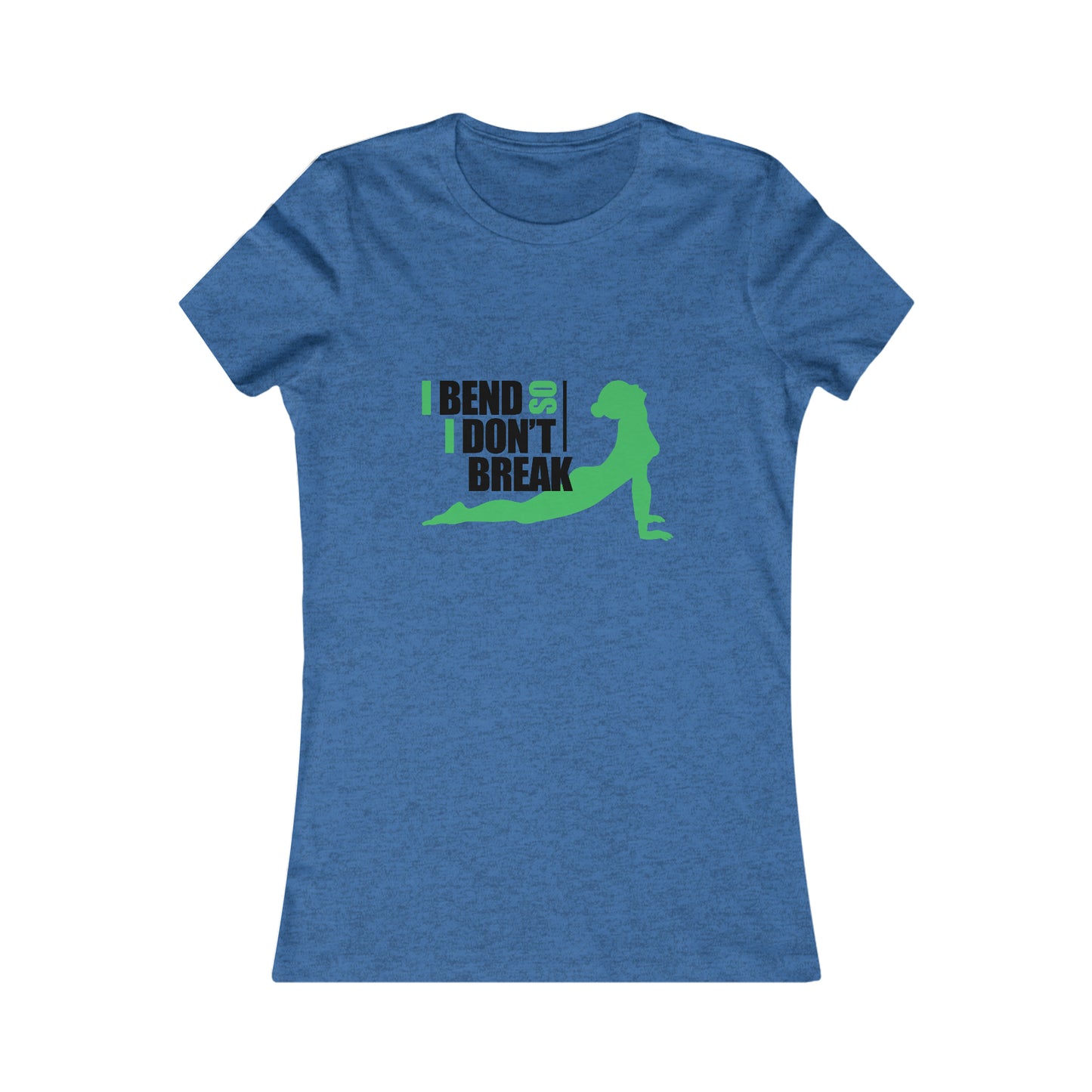 I Bend, I don't Break -Ladies Favorite Tee